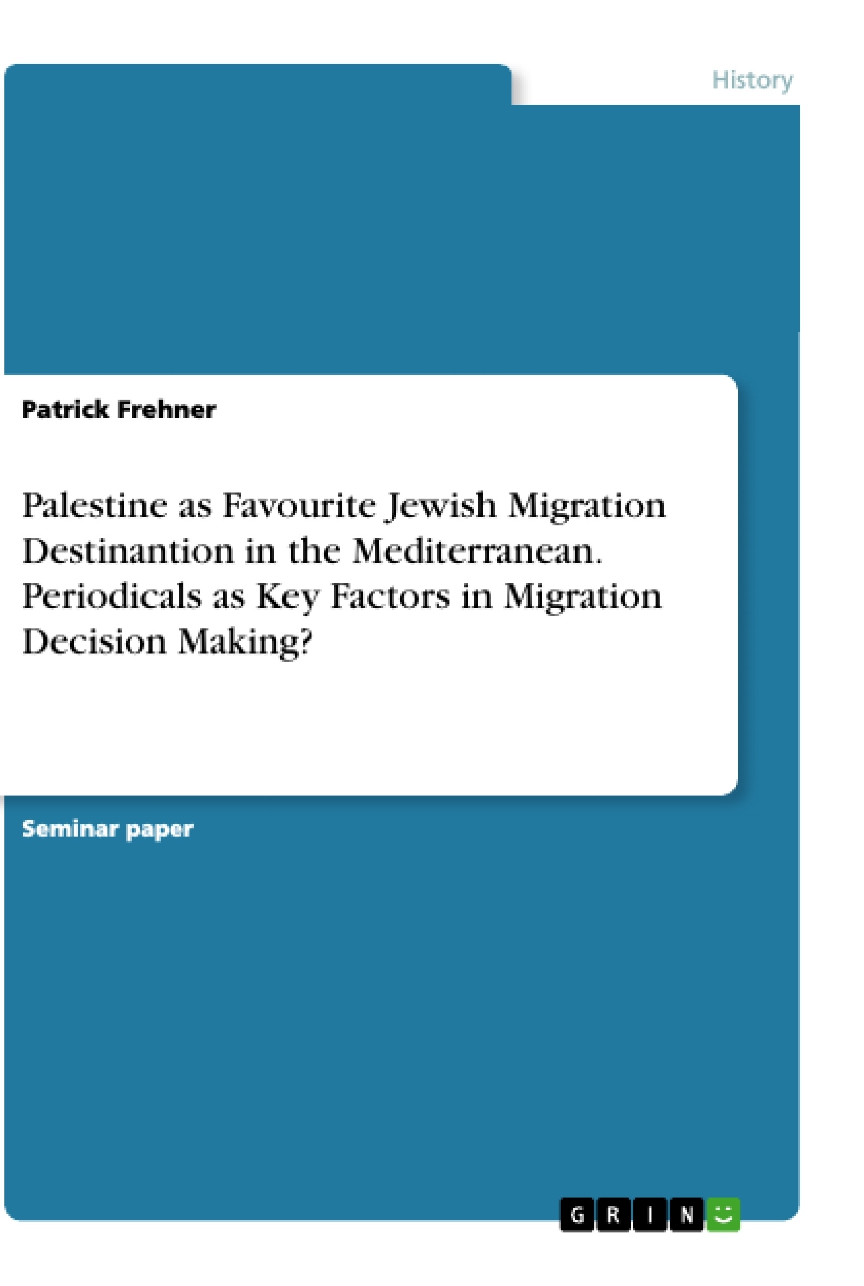 Title: Palestine as Favourite Jewish Migration Destinantion in the Mediterranean. Periodicals as Key Factors in Migration Decision Making?
