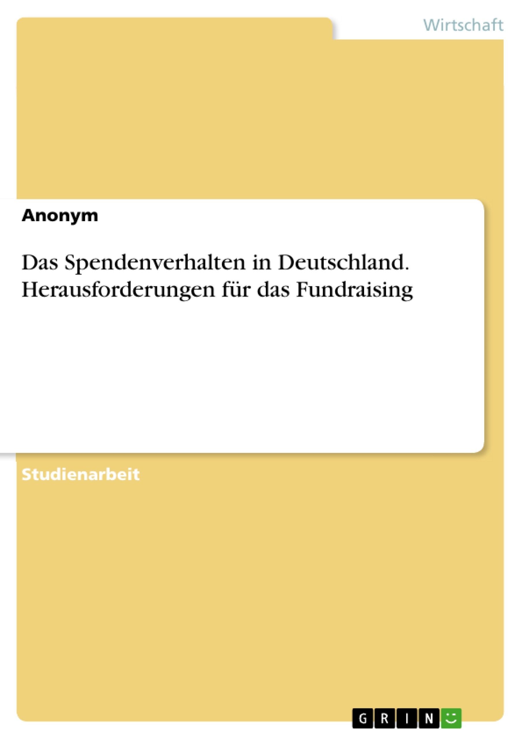 Titel: Das Spendenverhalten in Deutschland. Herausforderungen für das Fundraising