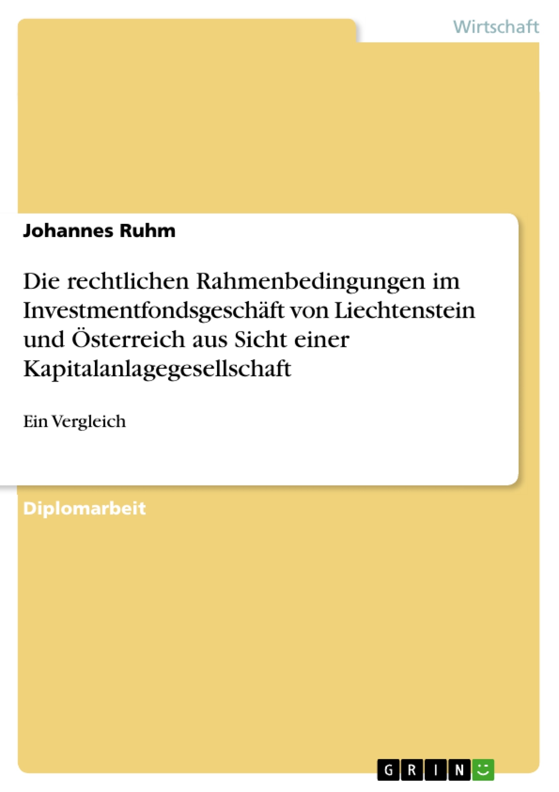Titre: Die rechtlichen Rahmenbedingungen im Investmentfondsgeschäft von Liechtenstein und Österreich aus Sicht einer Kapitalanlagegesellschaft