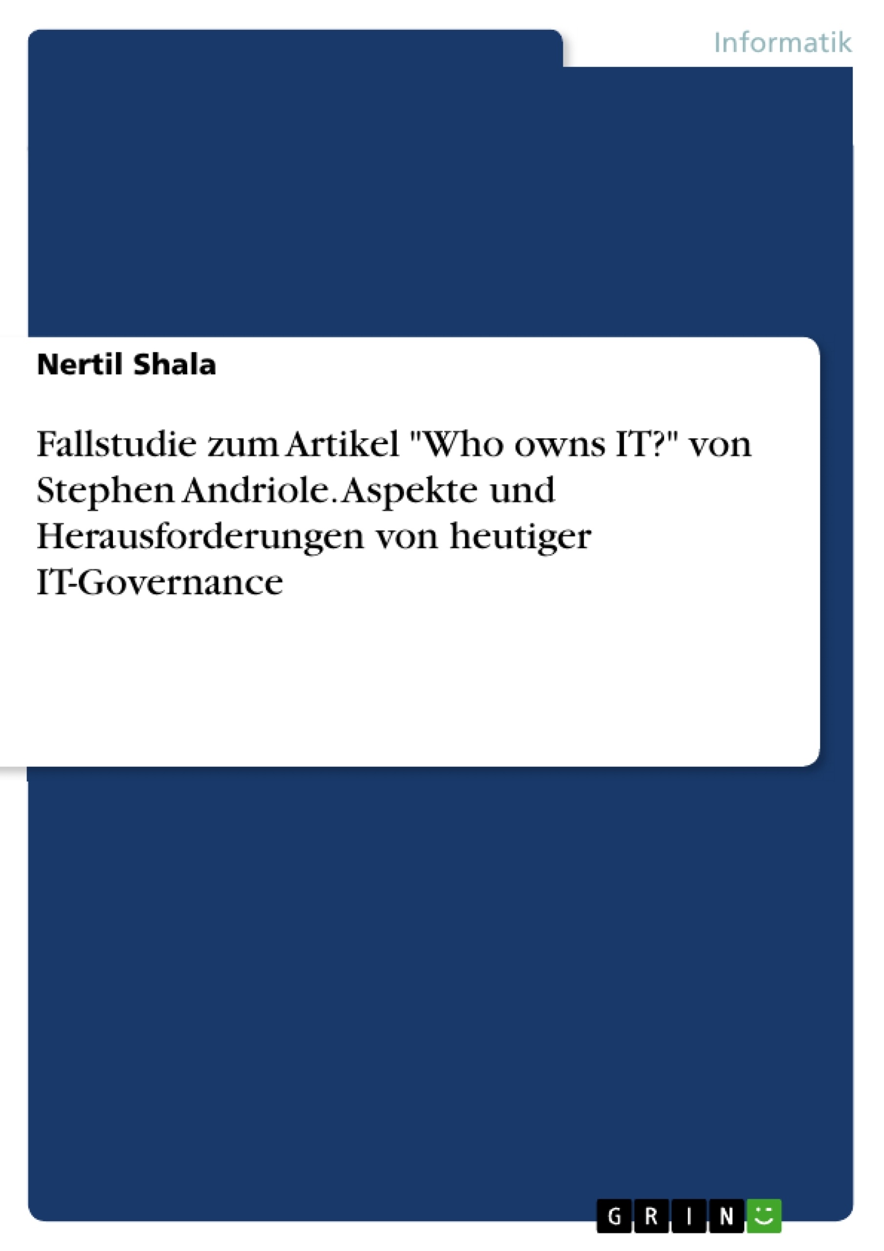 Titel: Fallstudie zum Artikel "Who owns IT?" von Stephen Andriole. Aspekte und Herausforderungen von heutiger IT-Governance