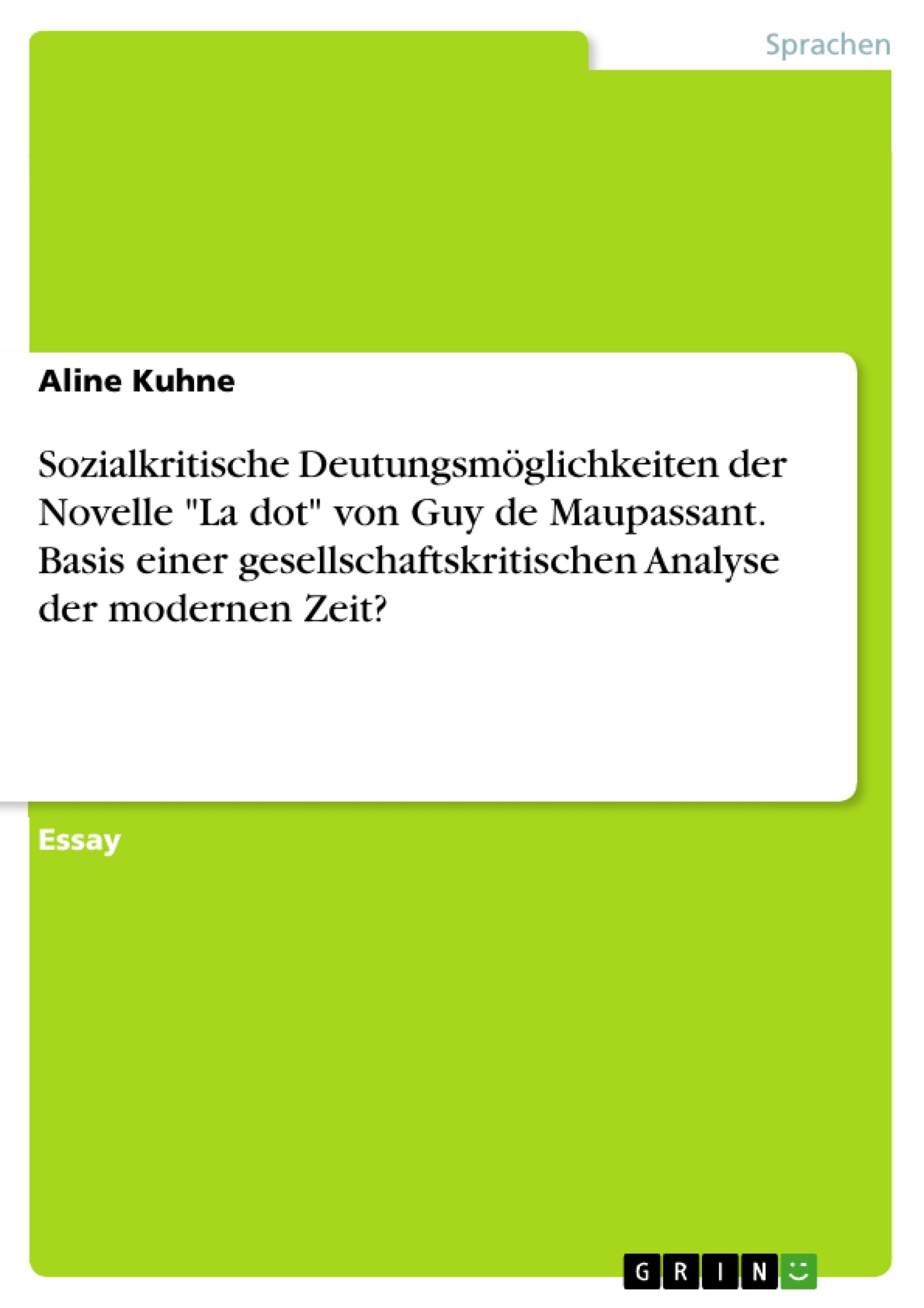 Titre: Sozialkritische Deutungsmöglichkeiten der Novelle "La dot" von Guy de Maupassant. Basis einer gesellschaftskritischen Analyse der modernen Zeit?