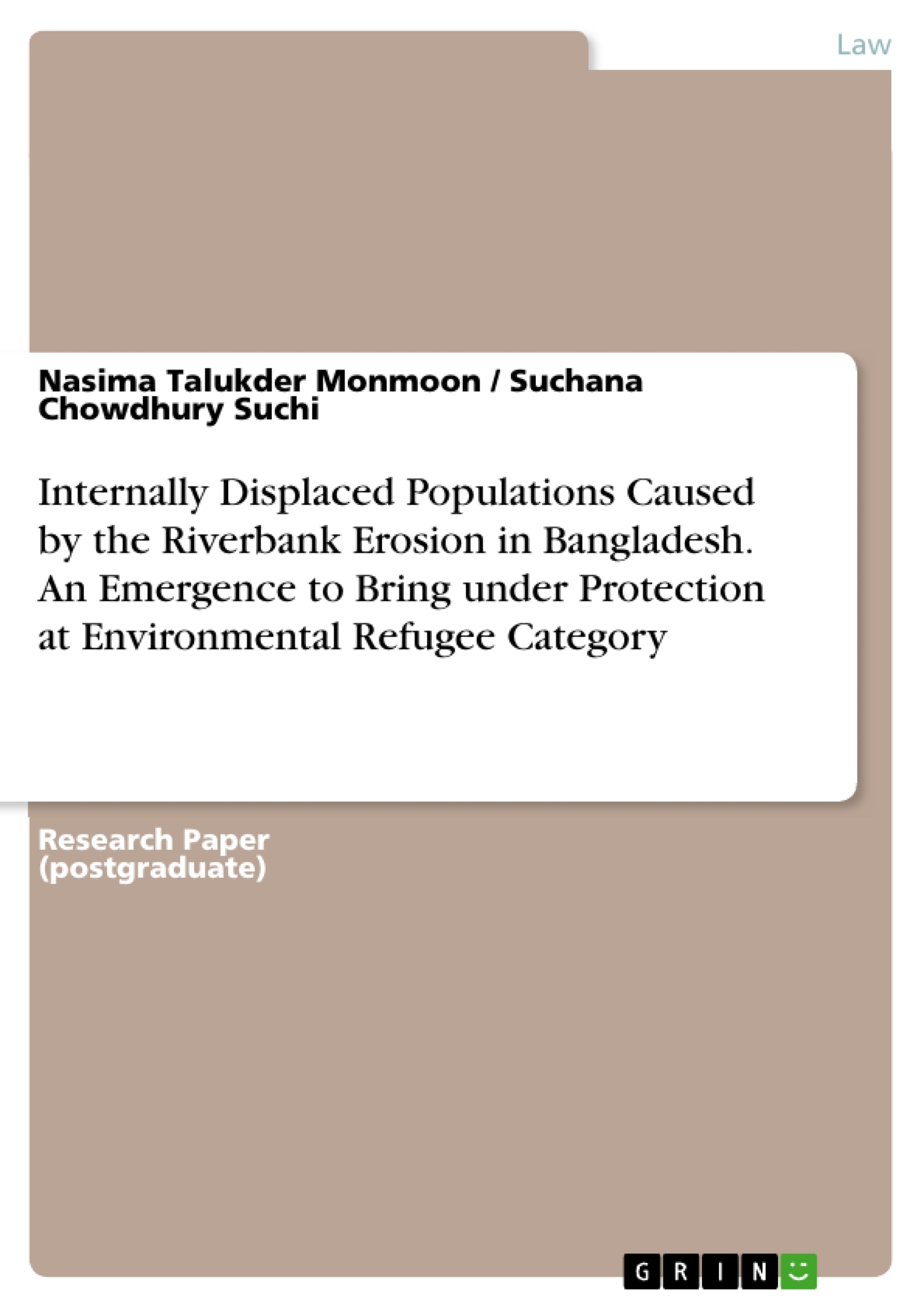 Title: Internally Displaced Populations Caused by the Riverbank Erosion in Bangladesh. An Emergence to Bring under Protection at Environmental Refugee Category
