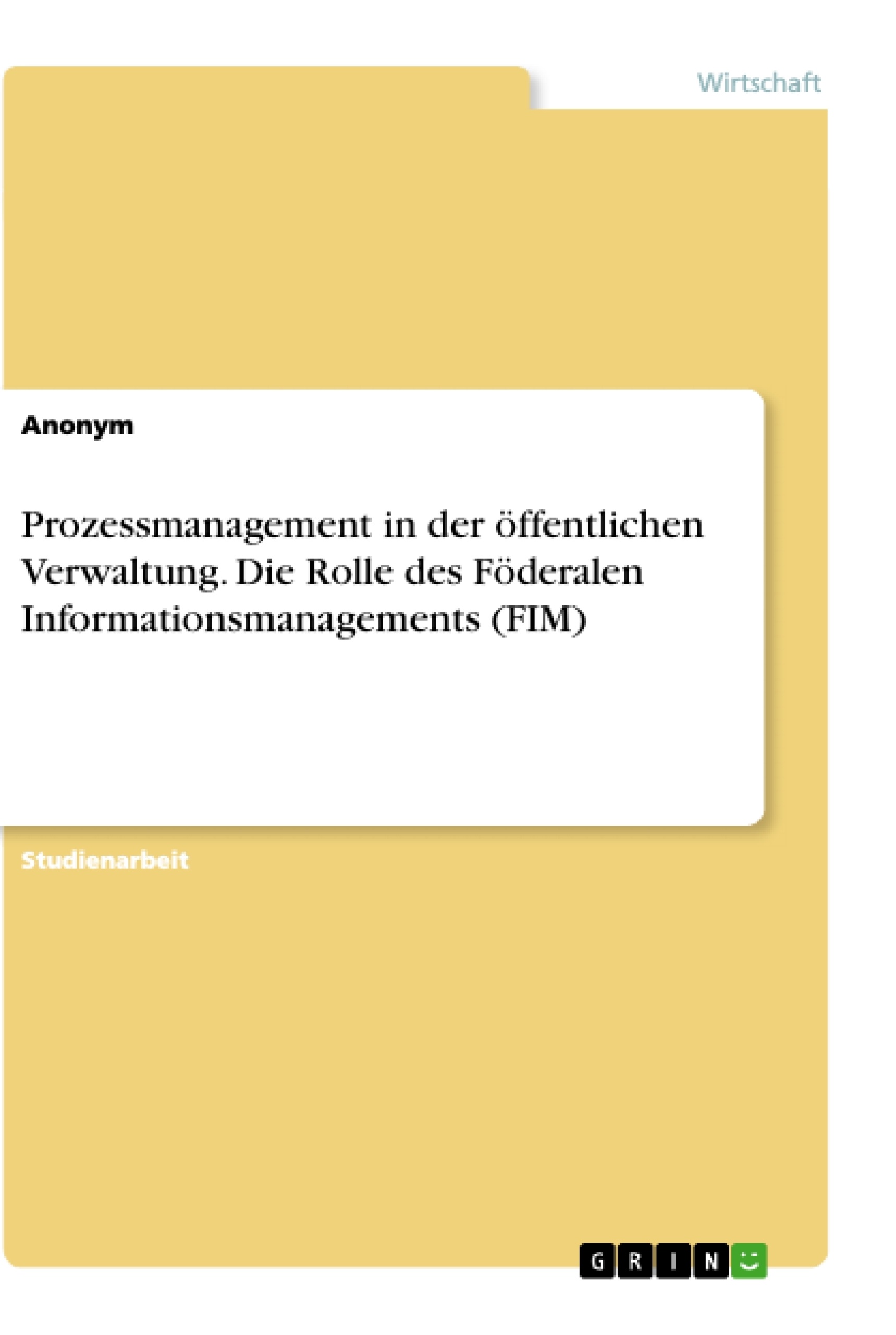 Title: Prozessmanagement in der öffentlichen Verwaltung. Die Rolle des Föderalen Informationsmanagements (FIM)