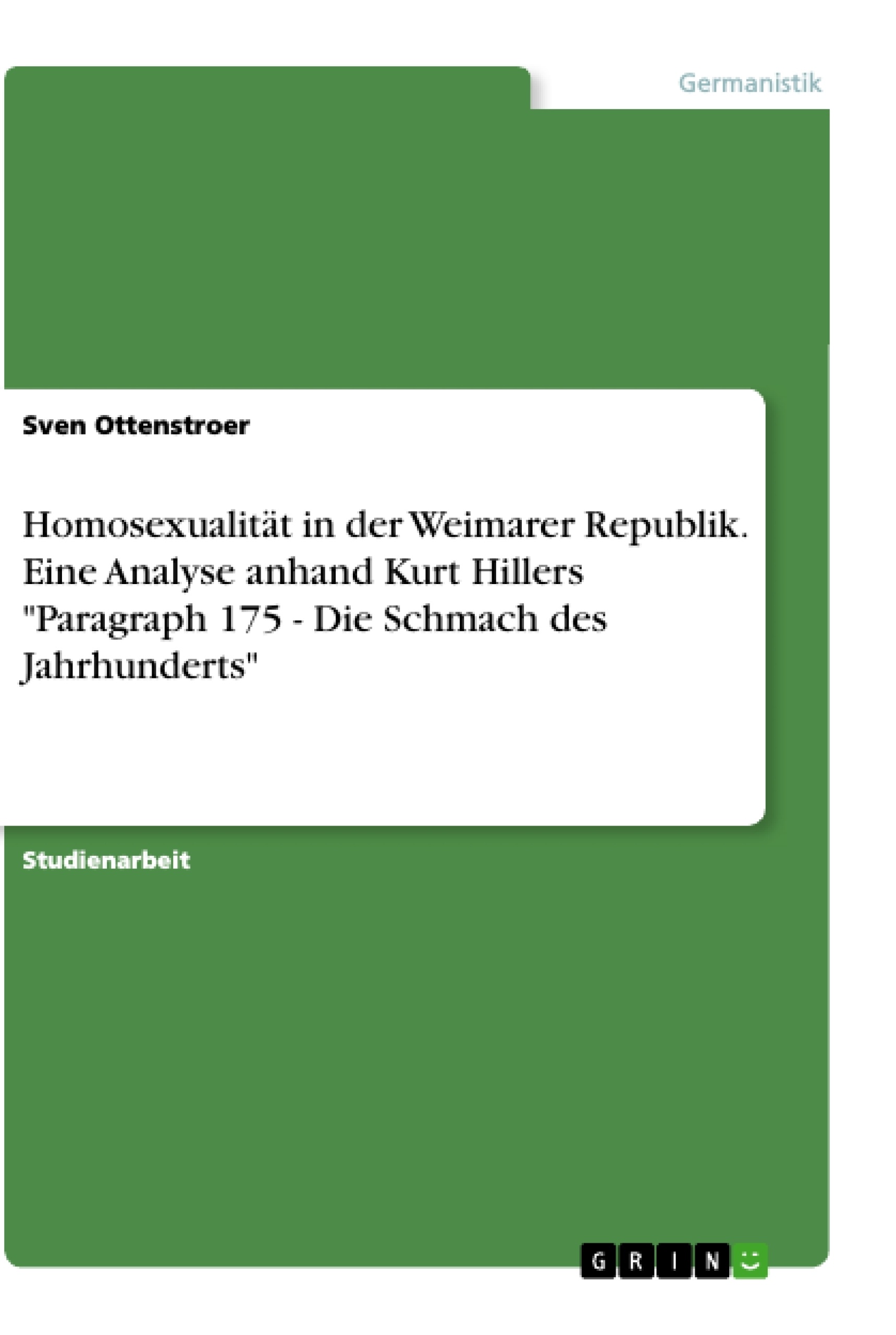 Título: Homosexualität in der Weimarer Republik. Eine Analyse anhand Kurt Hillers "Paragraph 175 - Die Schmach des Jahrhunderts"