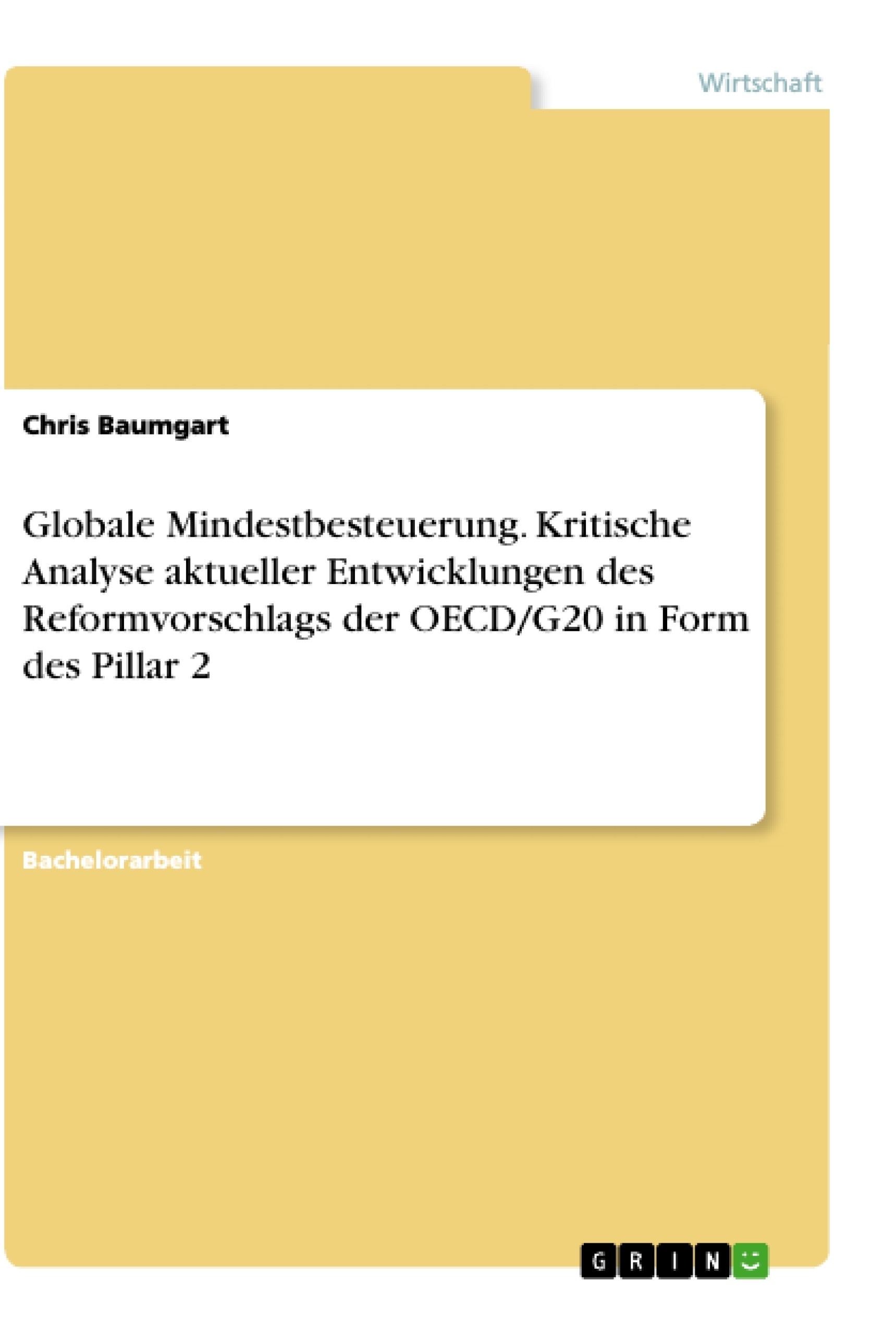 Titel: Globale Mindestbesteuerung. Kritische Analyse aktueller Entwicklungen des Reformvorschlags der OECD/G20 in Form des Pillar 2