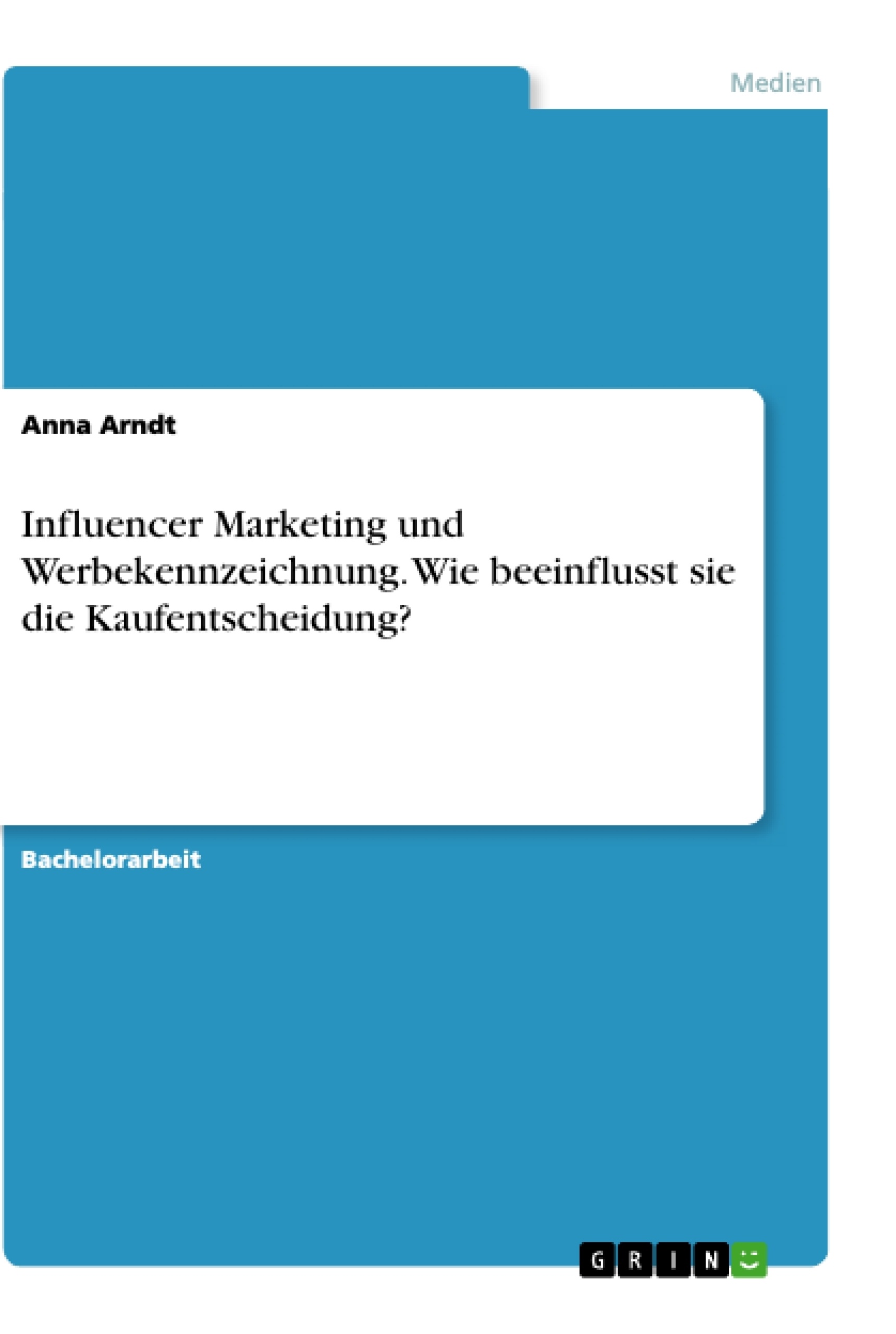 Titel: Influencer Marketing und Werbekennzeichnung. Wie beeinflusst sie die Kaufentscheidung?