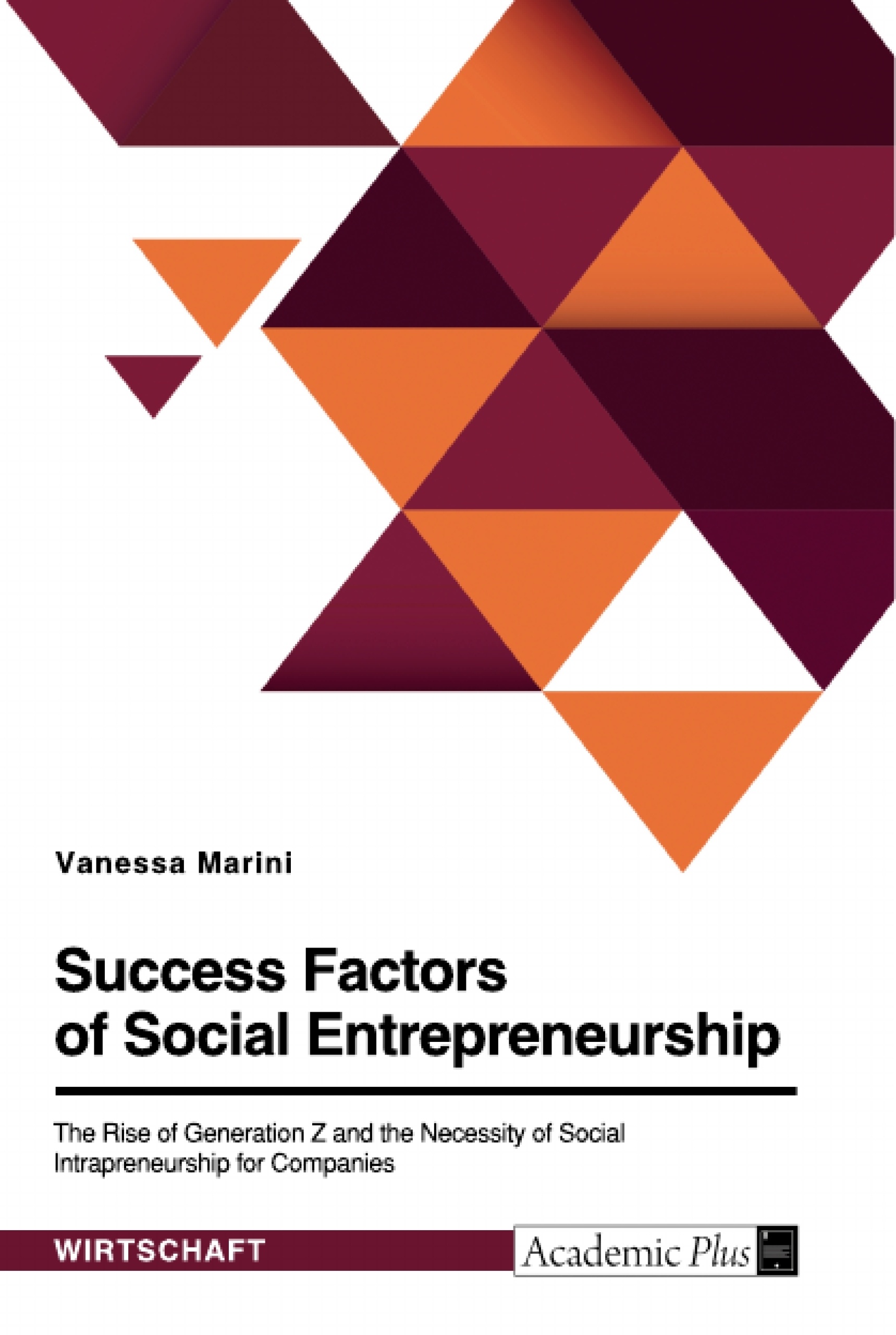 Title: Success Factors of Social Entrepreneurship. The Rise of Generation Z and the Necessity of Social Intrapreneurship for Companies