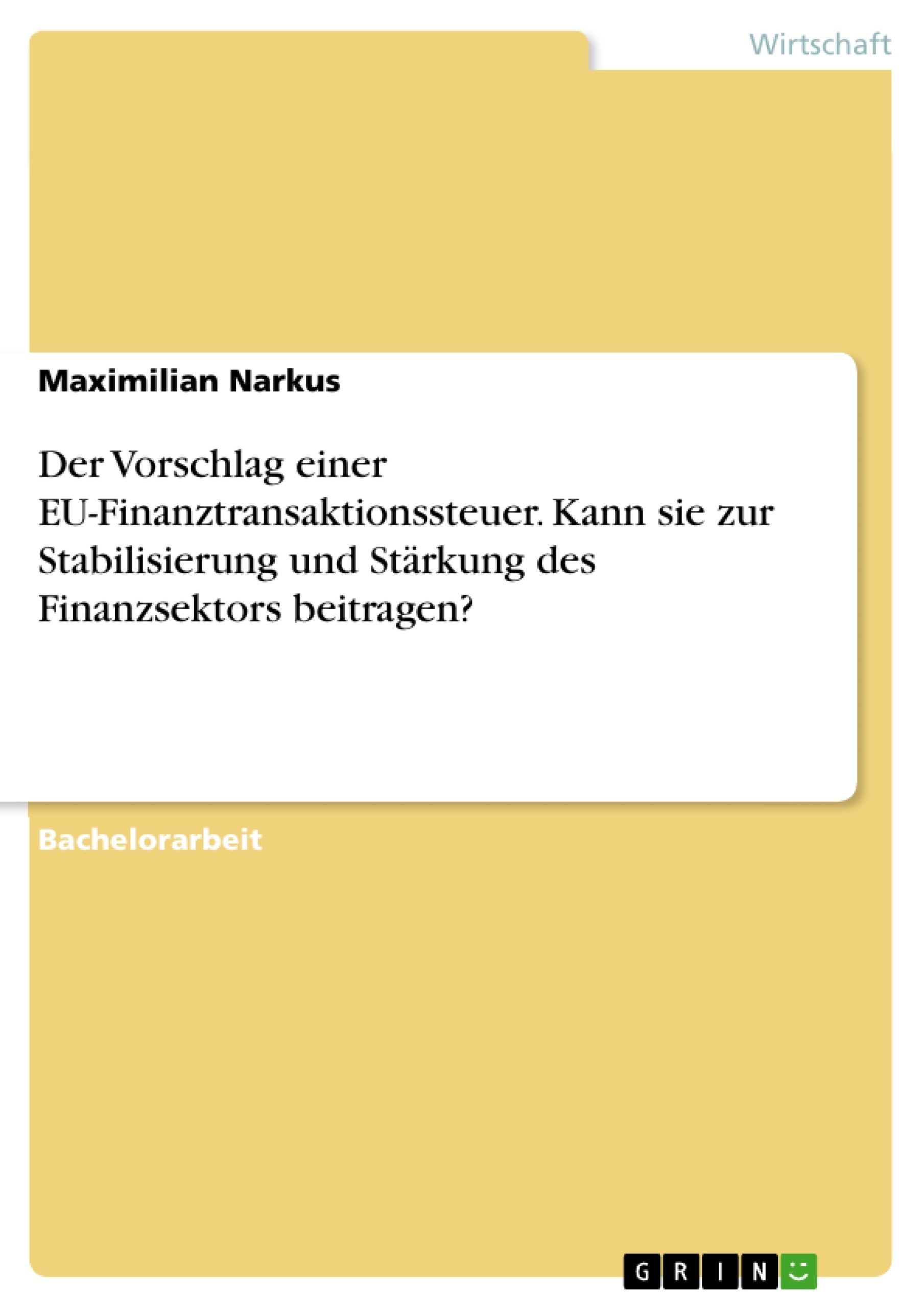 Titel: Der Vorschlag einer EU-Finanztransaktionssteuer. Kann sie zur Stabilisierung und Stärkung des Finanzsektors beitragen?