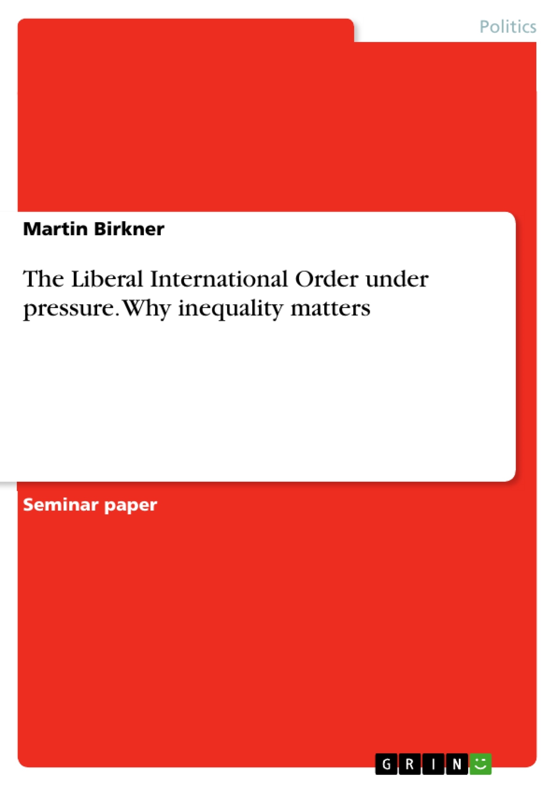 Title: The Liberal International Order under pressure. Why inequality matters