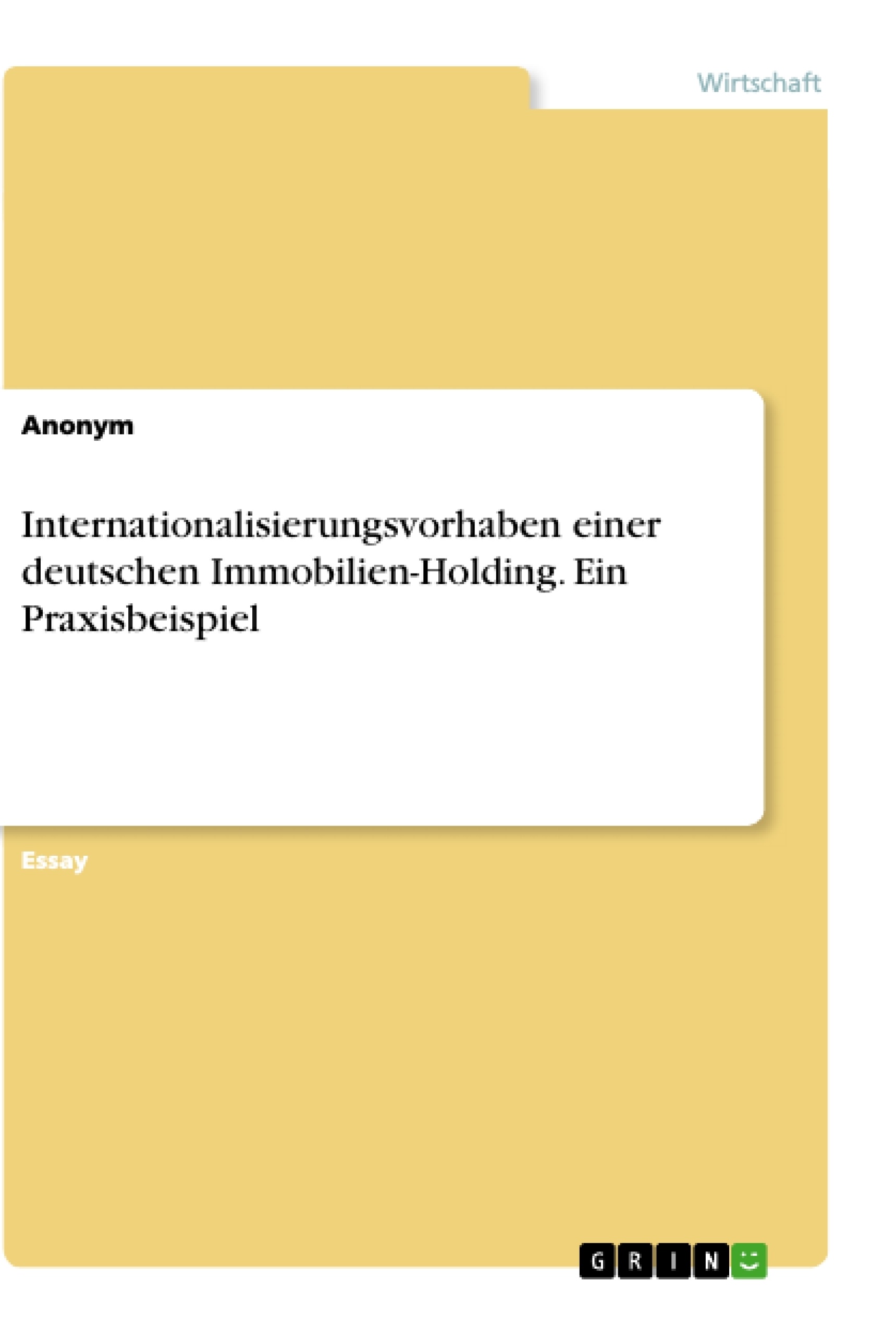 Titel: Internationalisierungsvorhaben einer deutschen Immobilien-Holding. Ein Praxisbeispiel