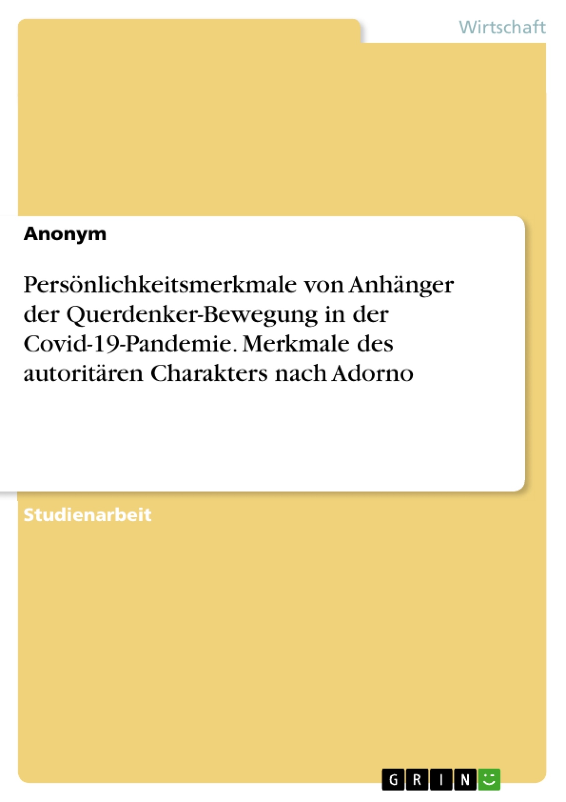 Titel: Persönlichkeitsmerkmale von Anhänger der Querdenker-Bewegung in der Covid-19-Pandemie. Merkmale des autoritären Charakters nach Adorno