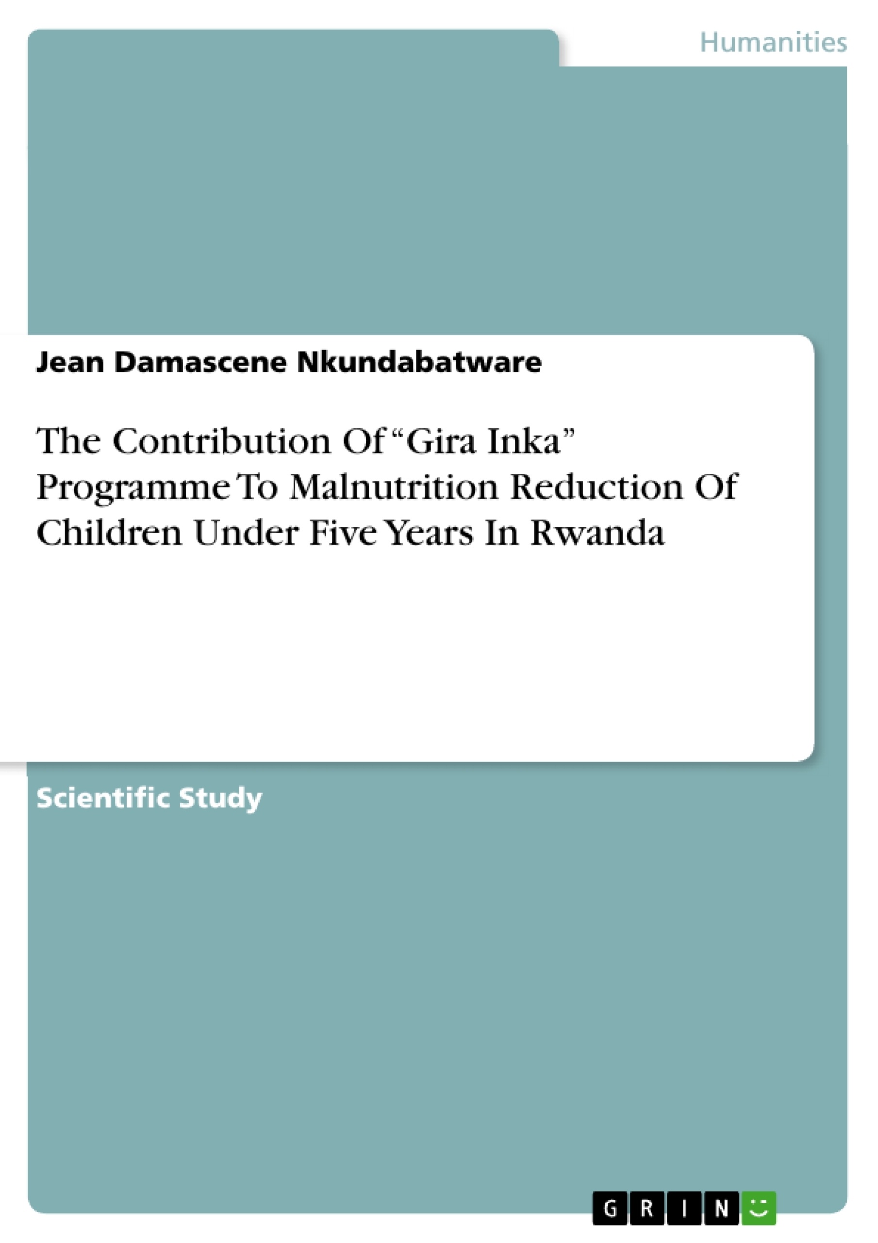 Title: The Contribution Of “Gira Inka” Programme To Malnutrition Reduction Of Children Under Five Years In Rwanda