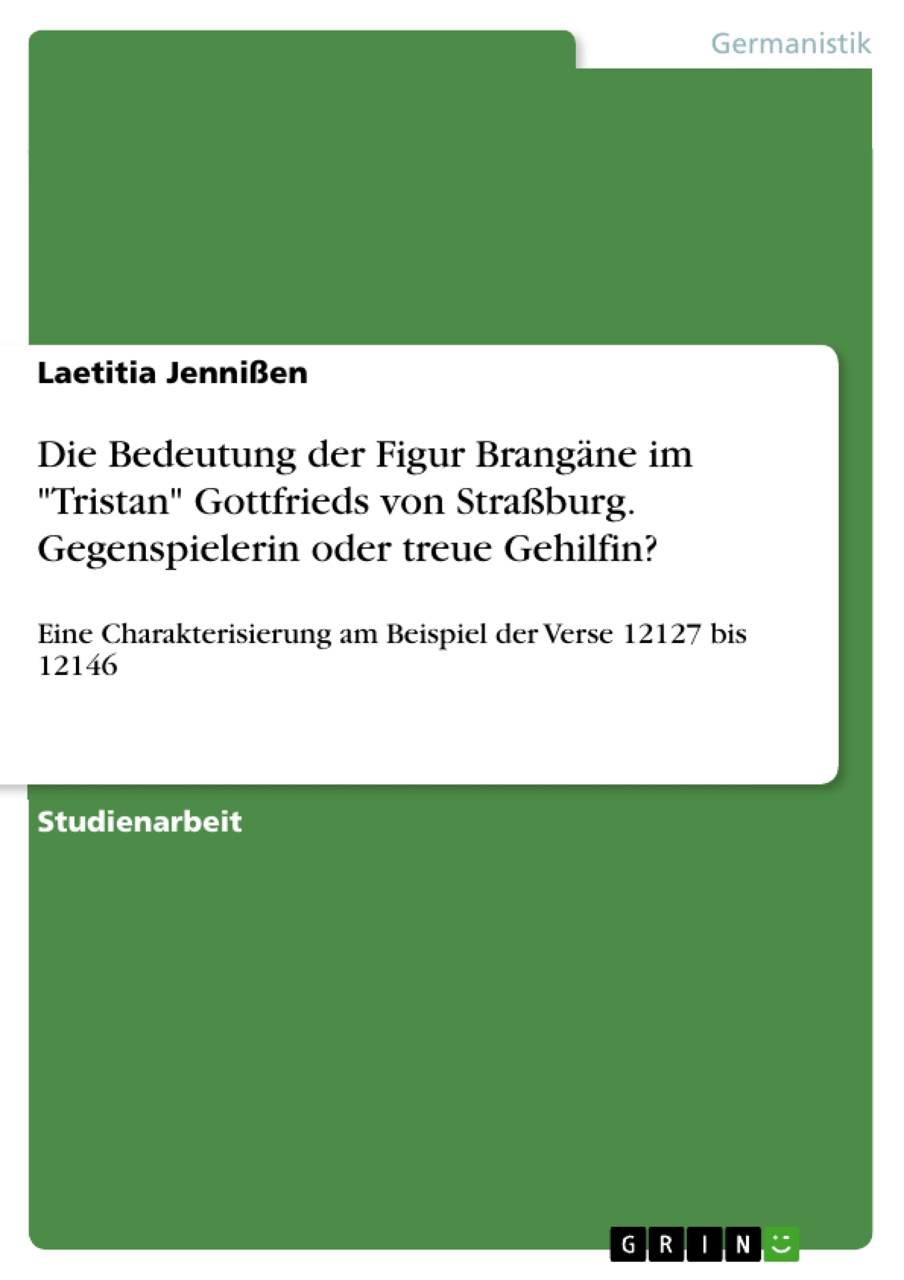Título: Die Bedeutung der Figur Brangäne im "Tristan" Gottfrieds von Straßburg. Gegenspielerin oder treue Gehilfin?