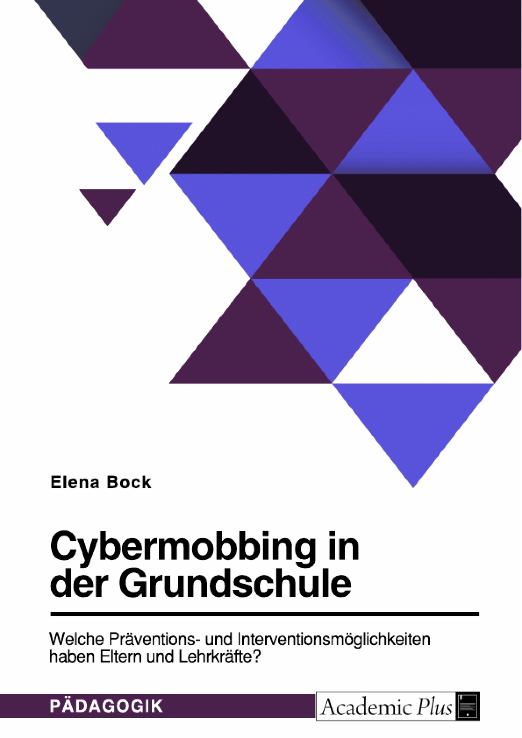 Title: Cybermobbing in der Grundschule. Welche Präventions- und Interventionsmöglichkeiten haben Eltern und Lehrkräfte?