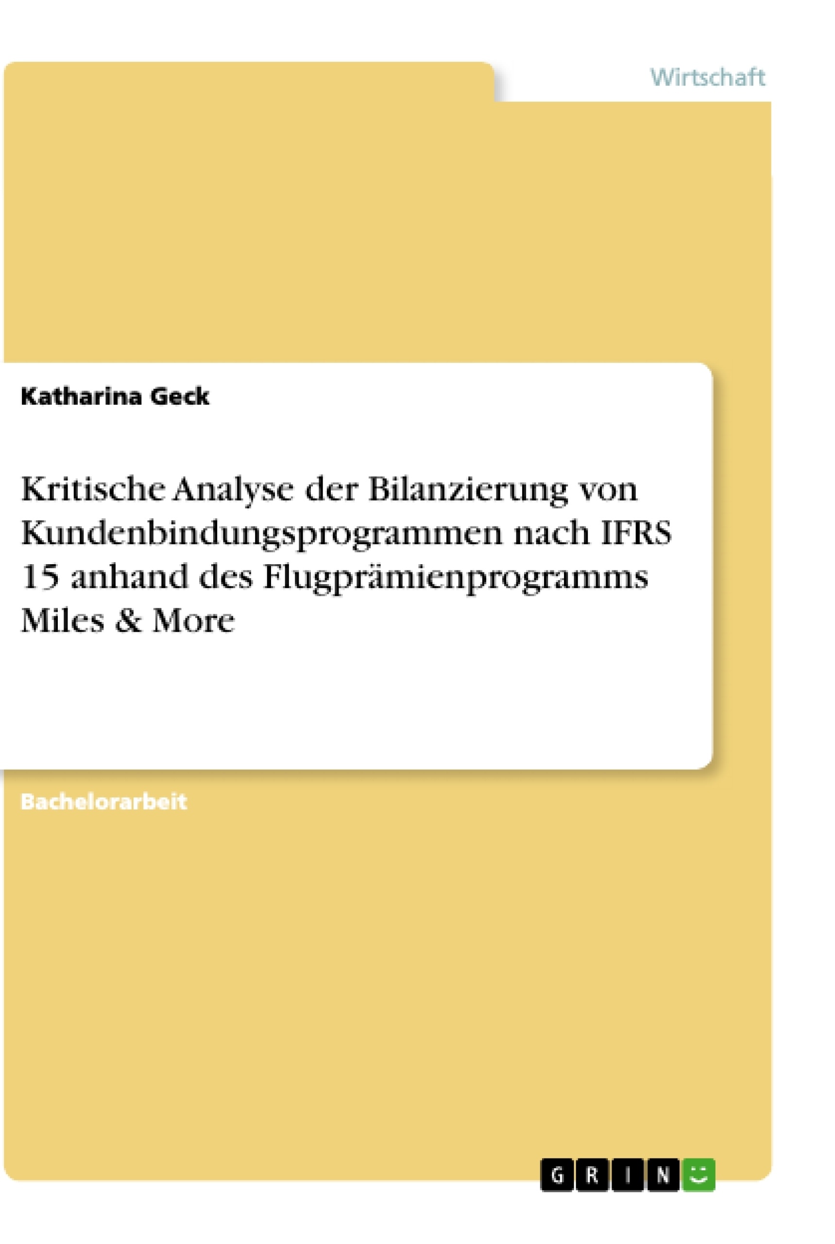 Title: Kritische Analyse der Bilanzierung von Kundenbindungsprogrammen nach IFRS 15 anhand des Flugprämienprogramms Miles & More