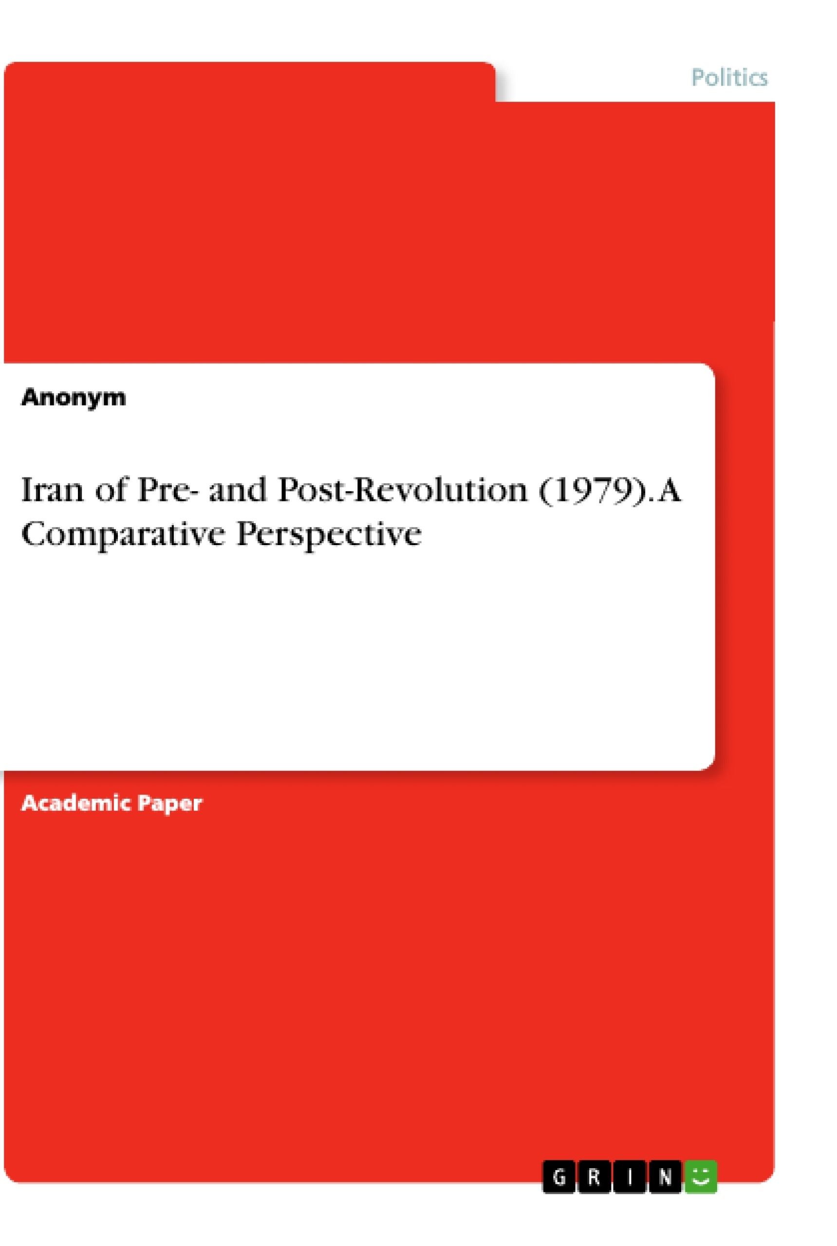 Title: Iran of Pre- and Post-Revolution (1979). A Comparative Perspective
