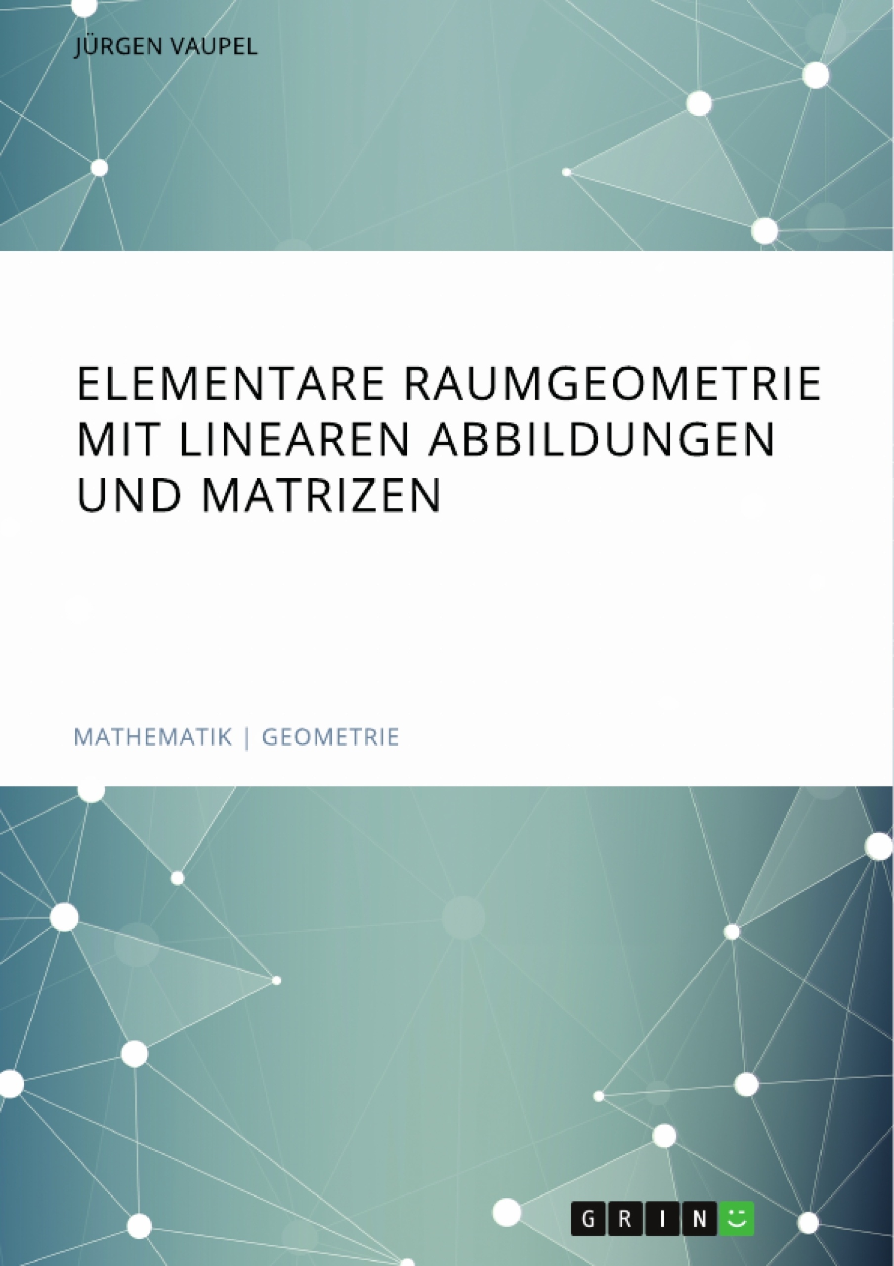 Titre: Elementare Raumgeometrie mit linearen Abbildungen und Matrizen