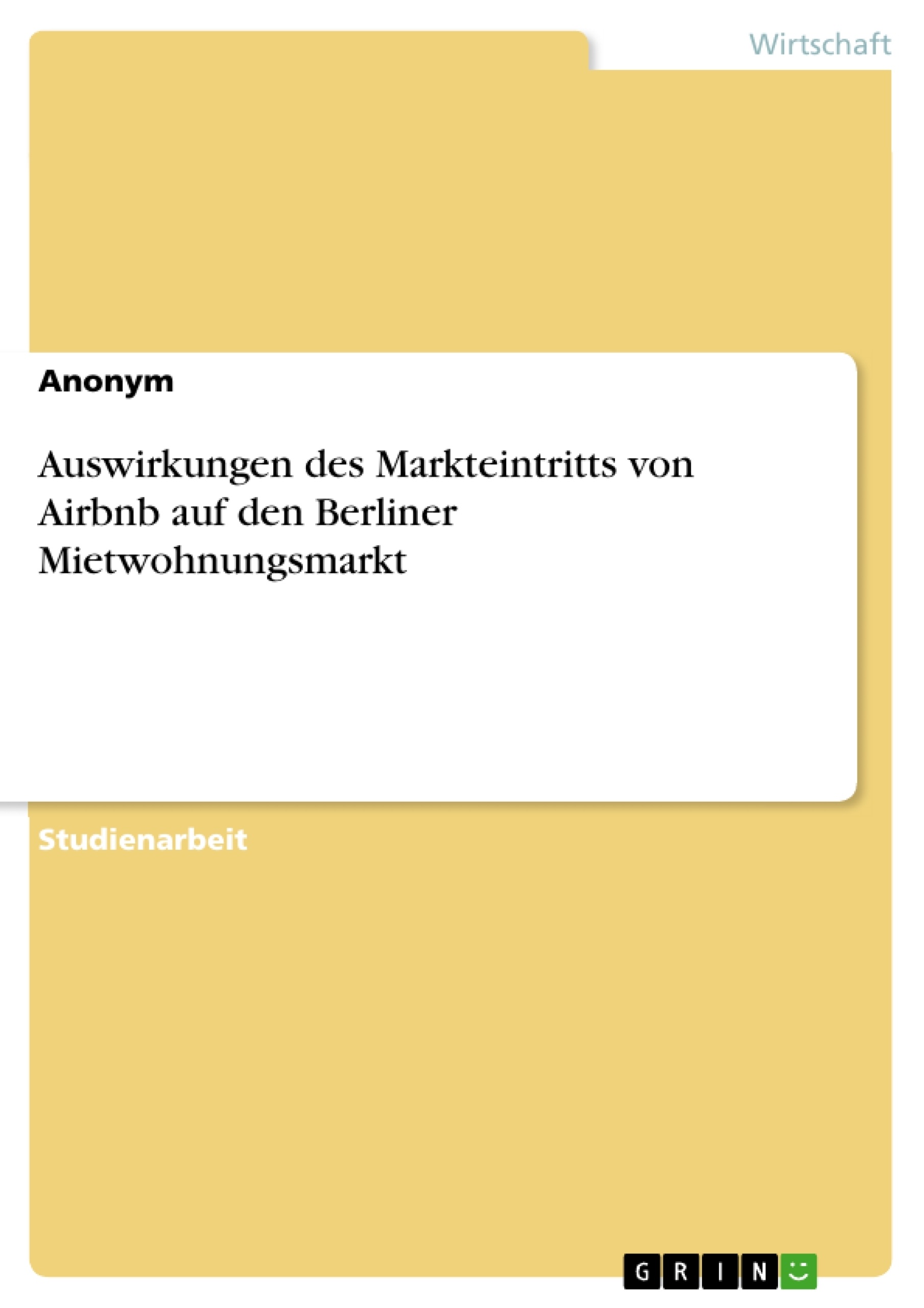 Title: Auswirkungen des Markteintritts von Airbnb auf den Berliner Mietwohnungsmarkt