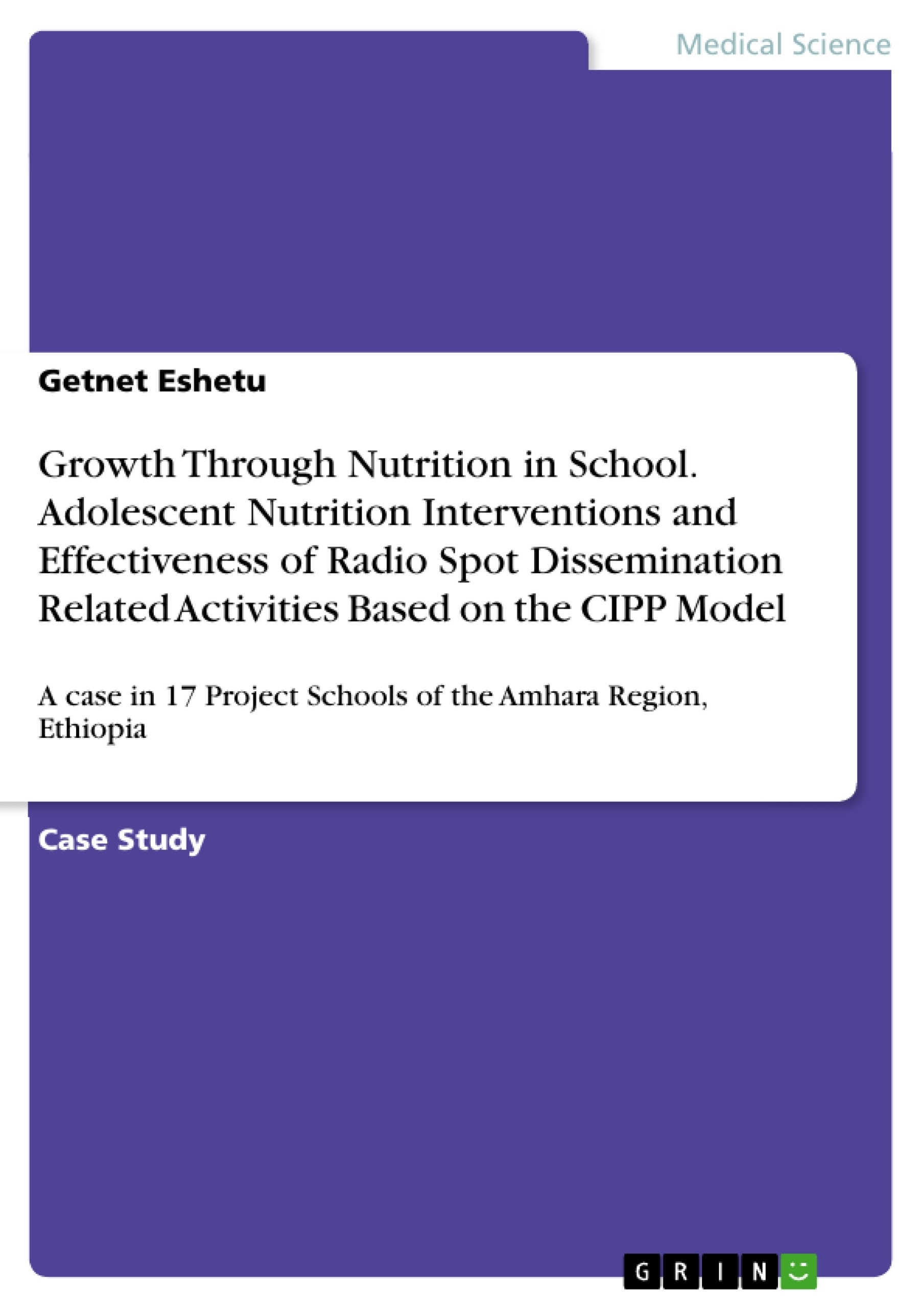 Title: Growth Through Nutrition in School. Adolescent Nutrition Interventions and Effectiveness of Radio Spot Dissemination Related Activities Based on the CIPP Model