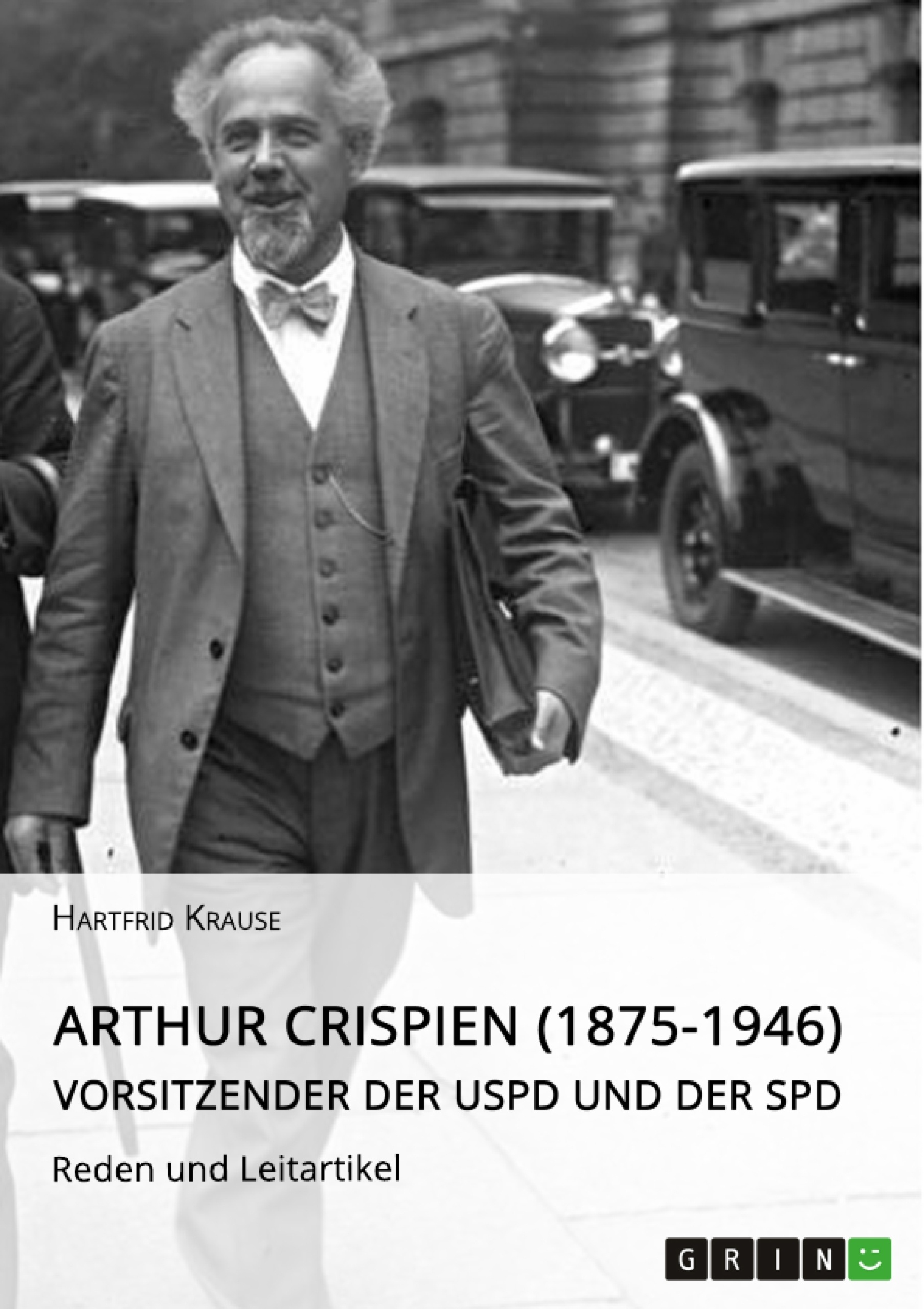 Titel: Arthur Crispien (1875-1946), Vorsitzender der USPD und der SPD. Reden und Leitartikel