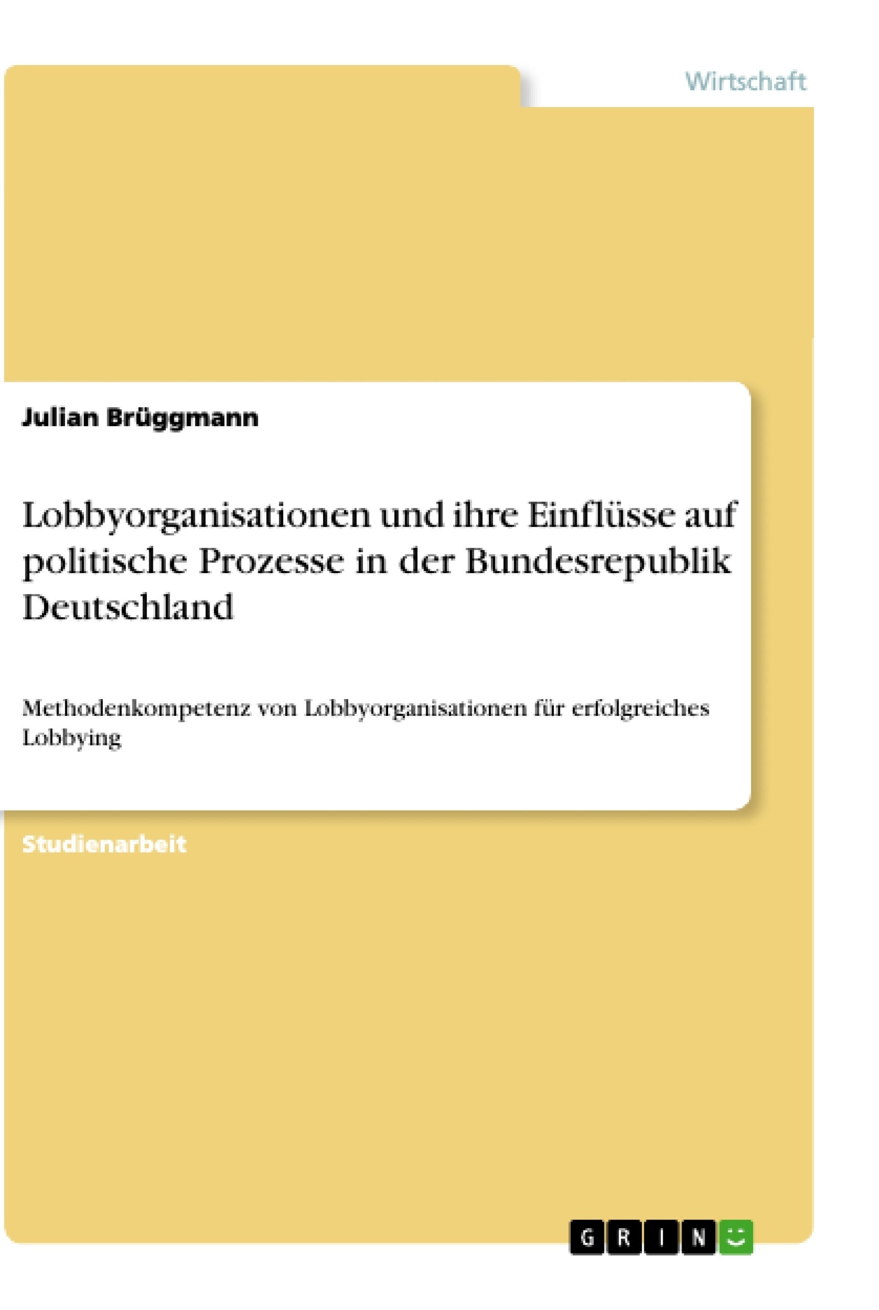 Titel: Lobbyorganisationen und ihre Einflüsse auf politische Prozesse in der Bundesrepublik Deutschland
