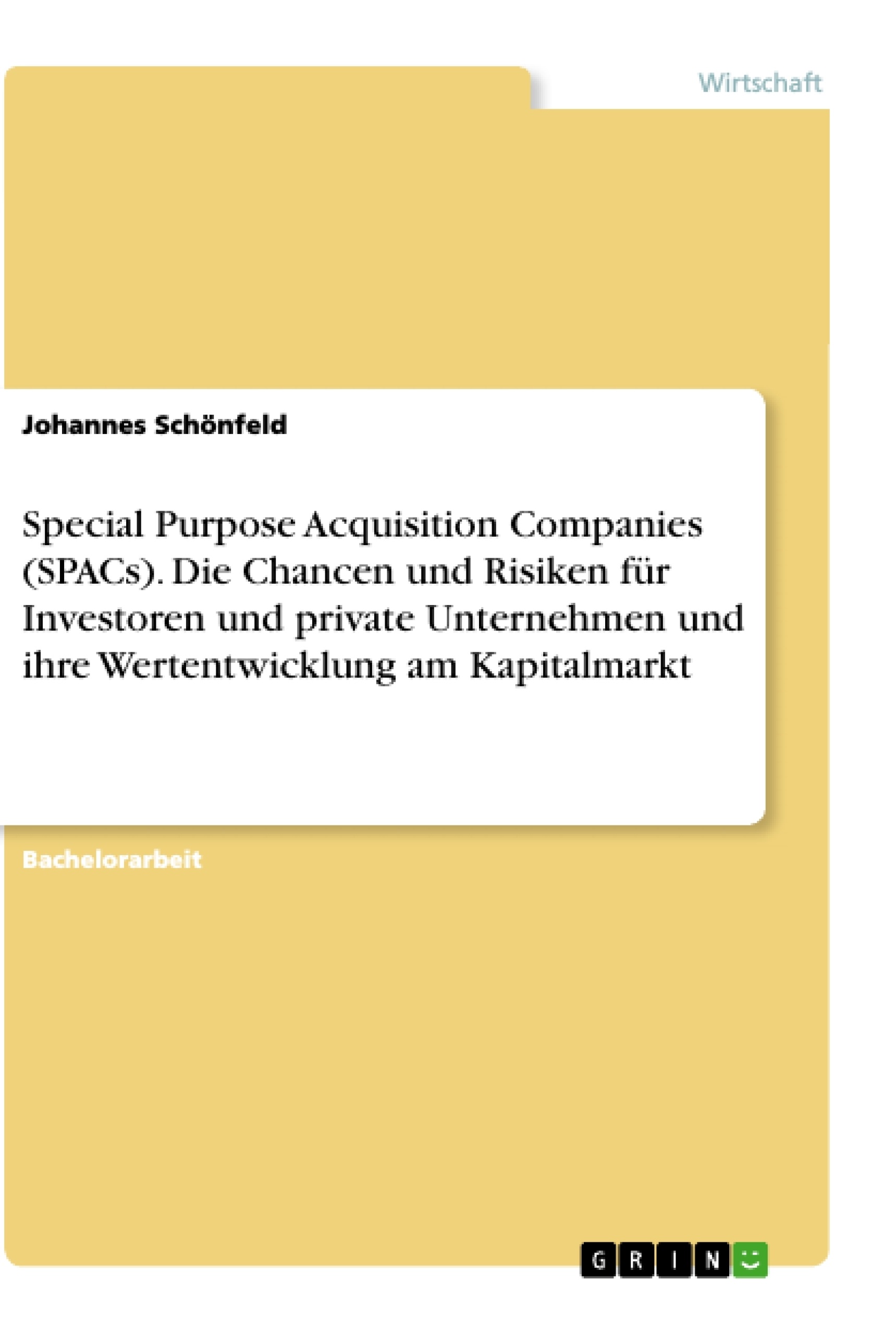 Titel: Special Purpose Acquisition Companies (SPACs). Die Chancen und Risiken für Investoren und private Unternehmen und ihre Wertentwicklung am Kapitalmarkt