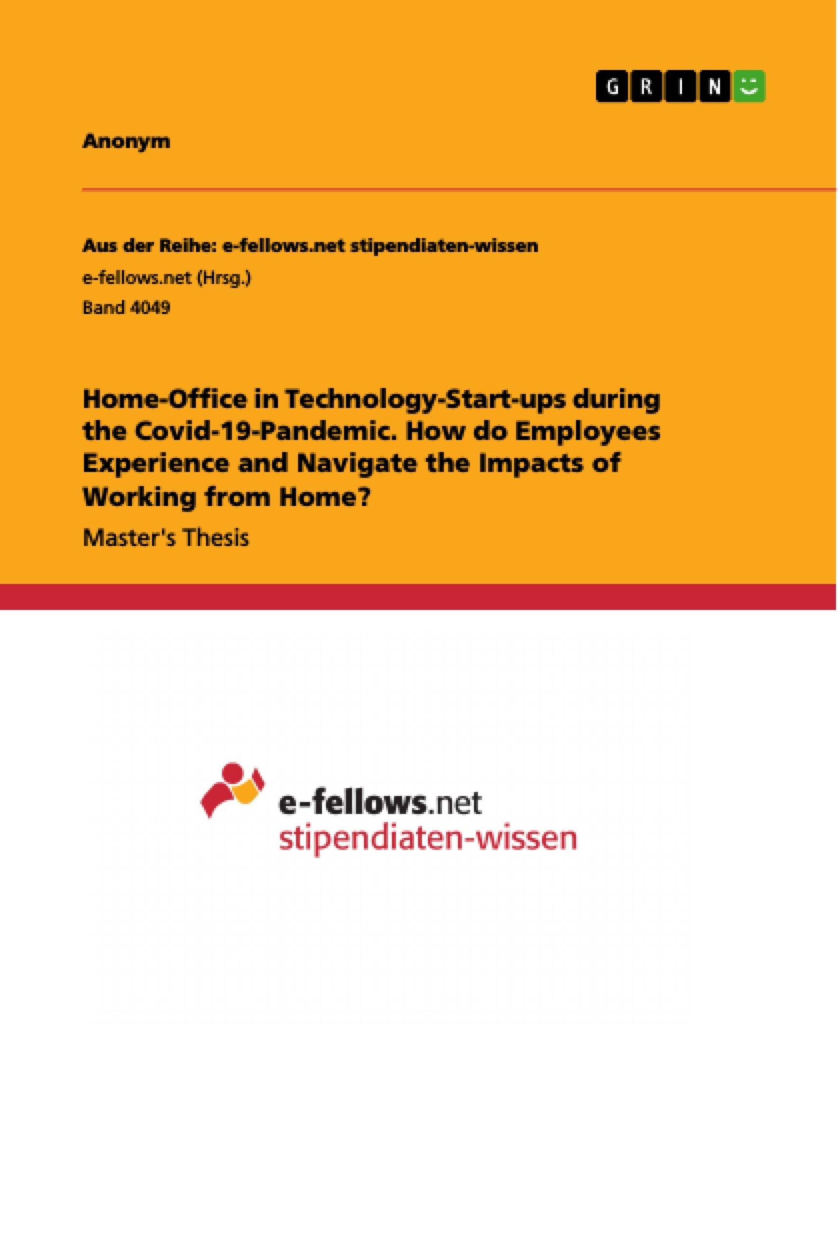 Title: Home-Office in Technology-Start-ups during the Covid-19-Pandemic. How do Employees Experience and Navigate the Impacts of Working from Home?