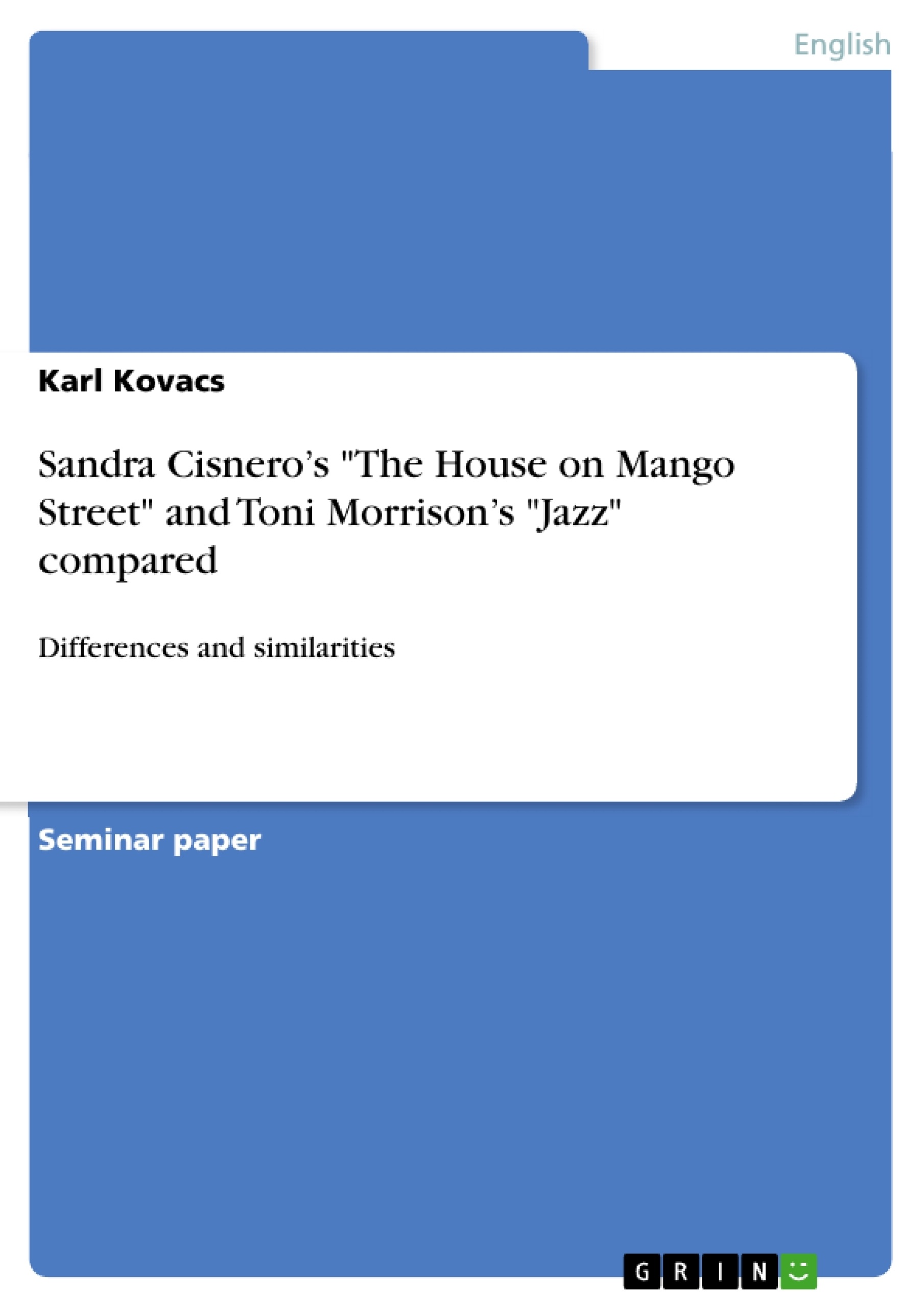 Title: Sandra Cisnero’s "The House on Mango Street" and Toni Morrison’s "Jazz" compared 