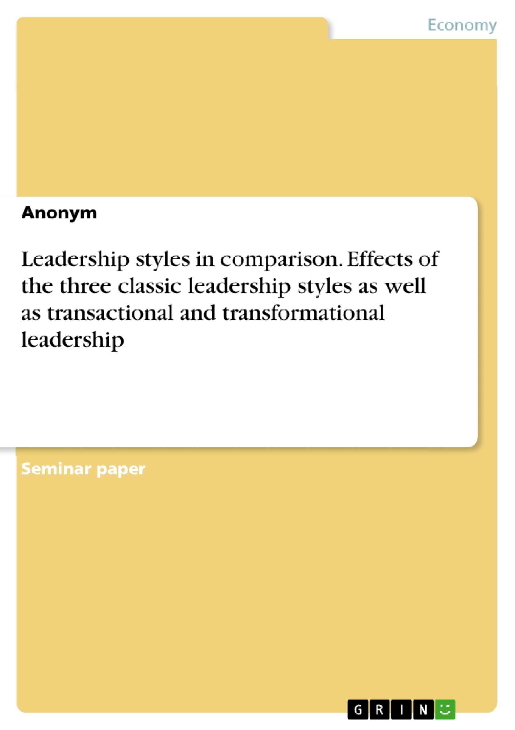 Title: Leadership styles in comparison. Effects of the three classic leadership styles as well as transactional and transformational leadership