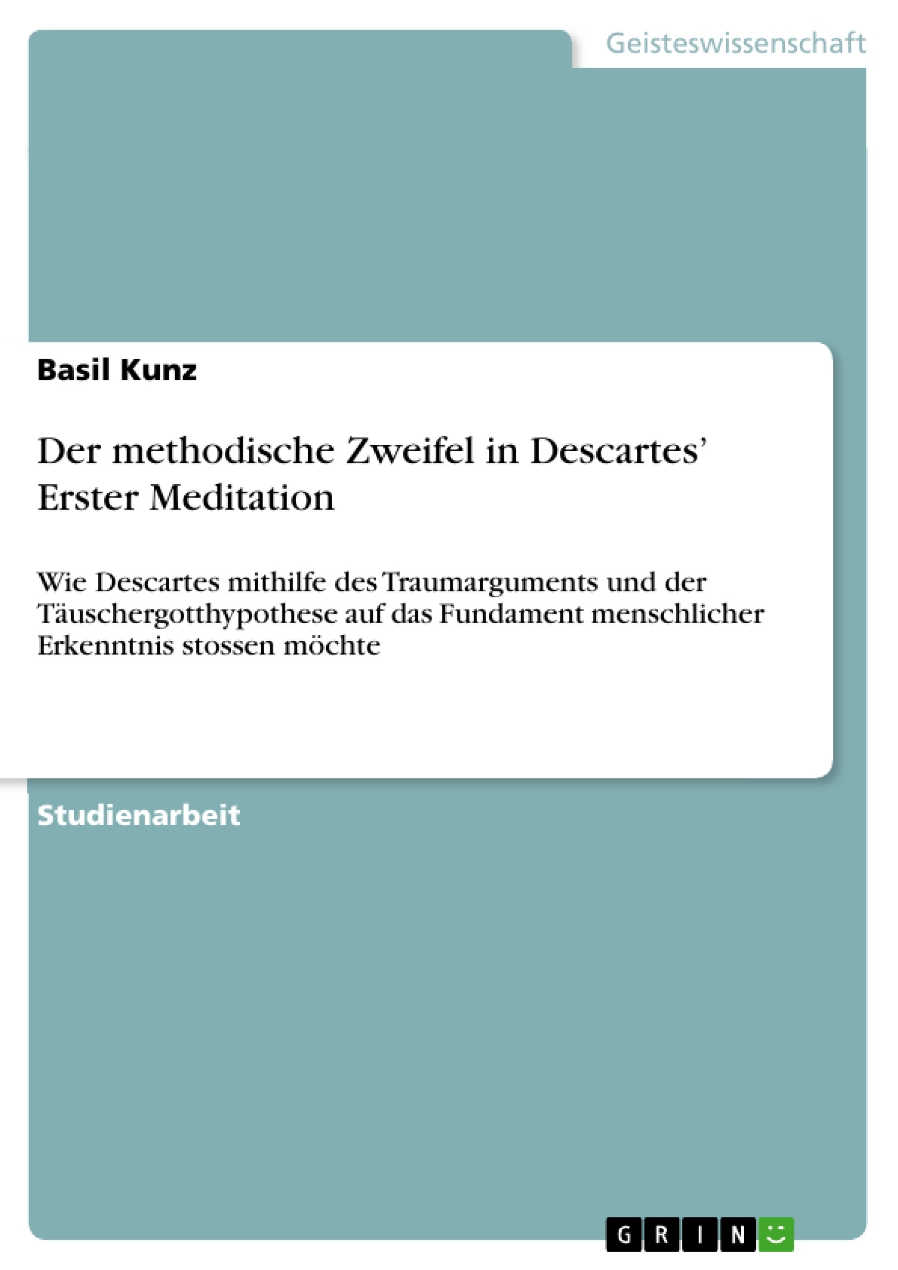Titel: Der methodische Zweifel in Descartes’ Erster Meditation