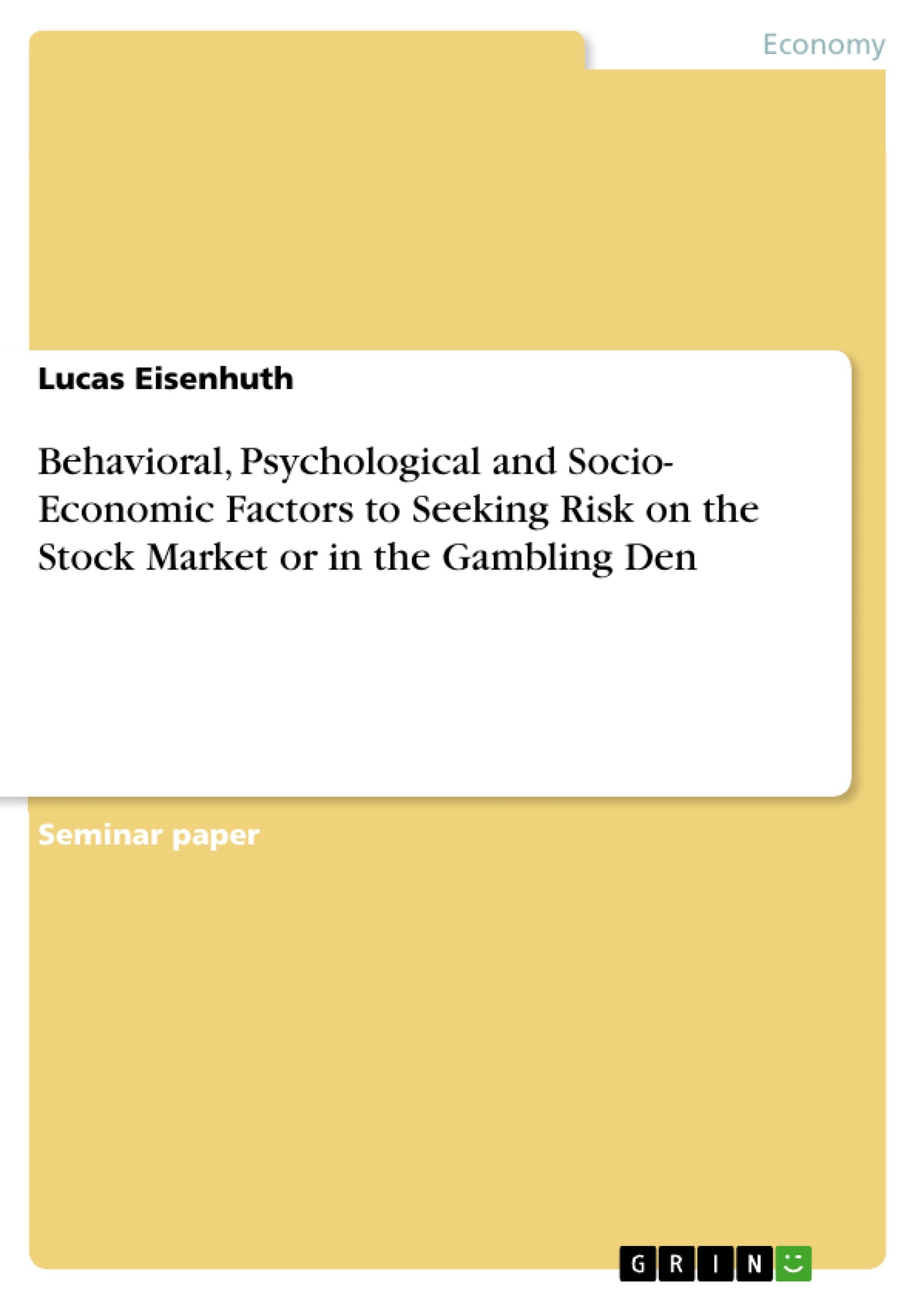 Title: Behavioral, Psychological and Socio- Economic Factors to Seeking Risk on the Stock Market or in the Gambling Den