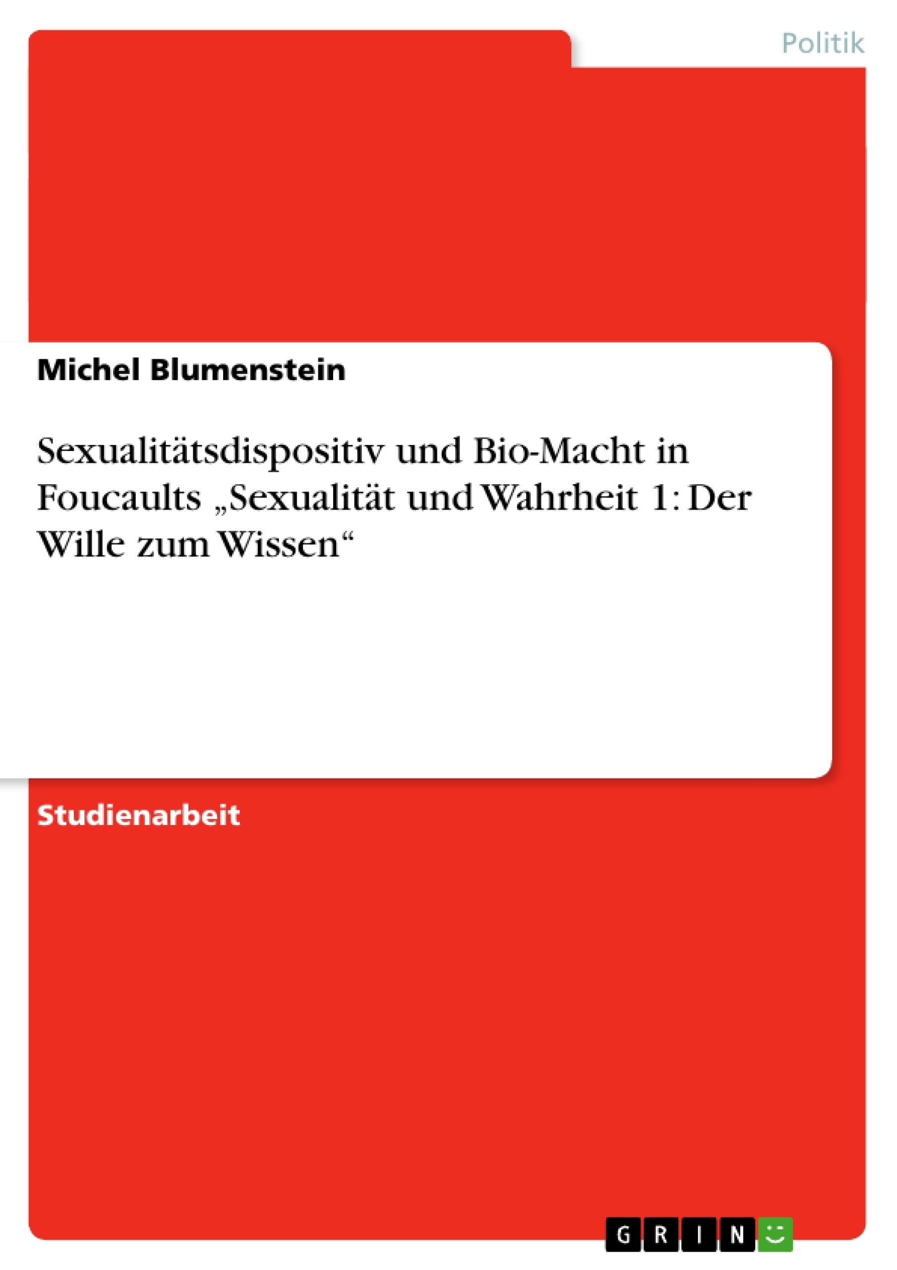 Title: Sexualitätsdispositiv und Bio-Macht in Foucaults „Sexualität und Wahrheit 1: Der Wille zum Wissen“ 