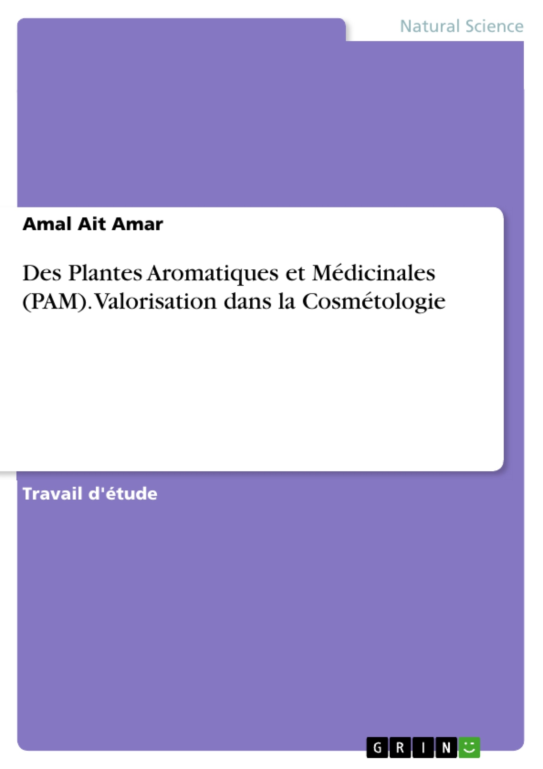 Titre: Des Plantes Aromatiques et Médicinales (PAM). Valorisation dans la Cosmétologie