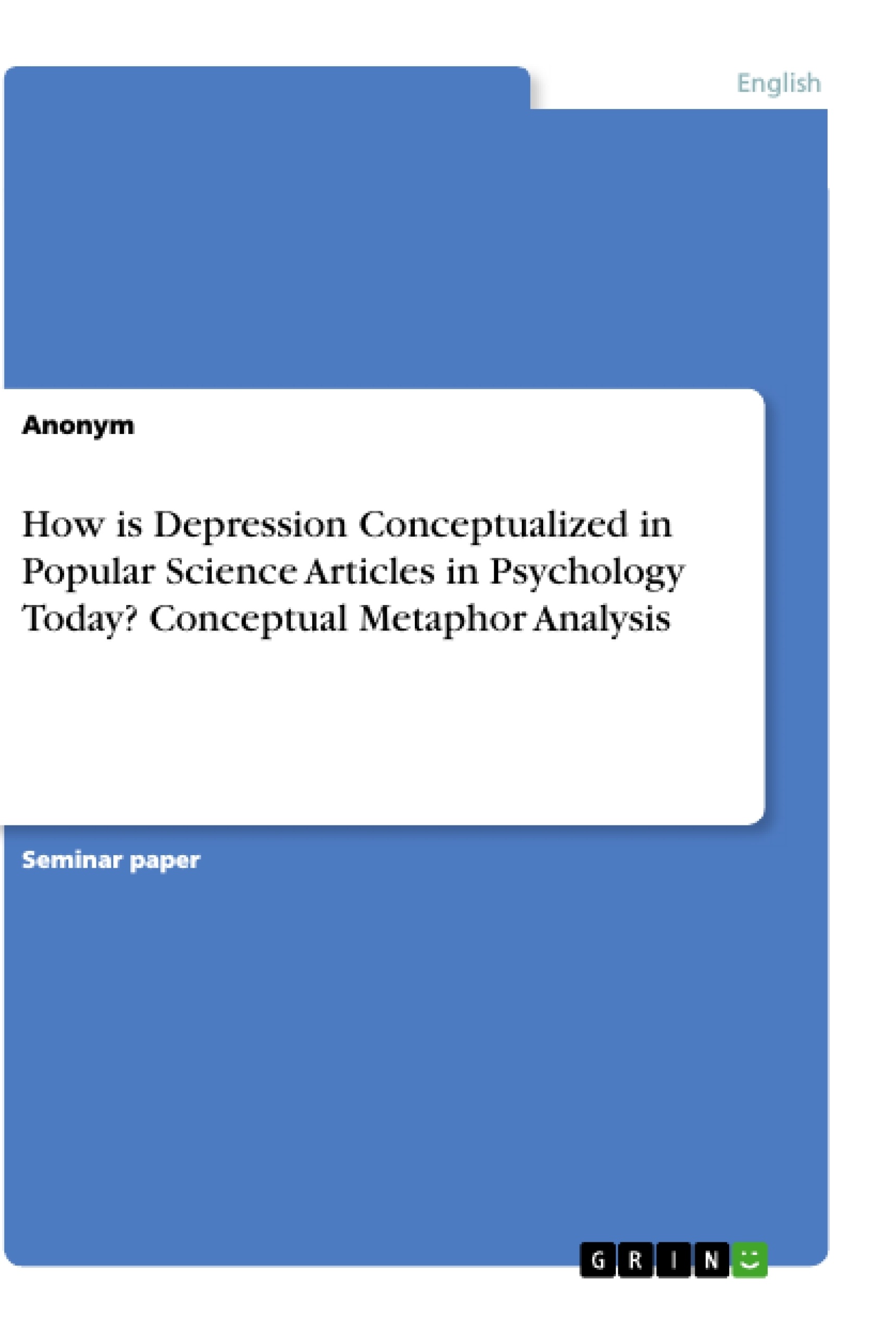 Title: How is Depression Conceptualized in Popular Science Articles in Psychology Today? Conceptual Metaphor Analysis