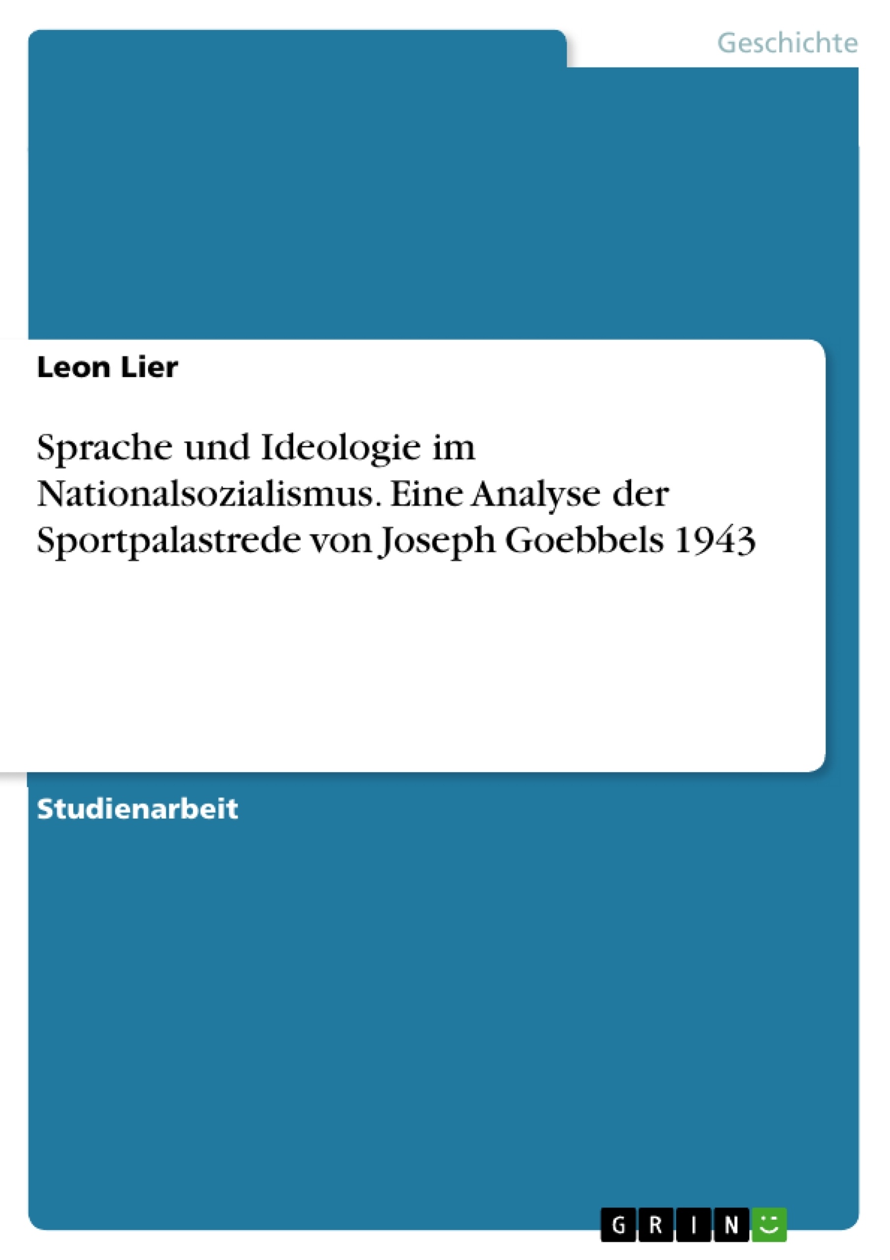 Titre: Sprache und Ideologie im Nationalsozialismus. Eine Analyse der Sportpalastrede von Joseph Goebbels 1943