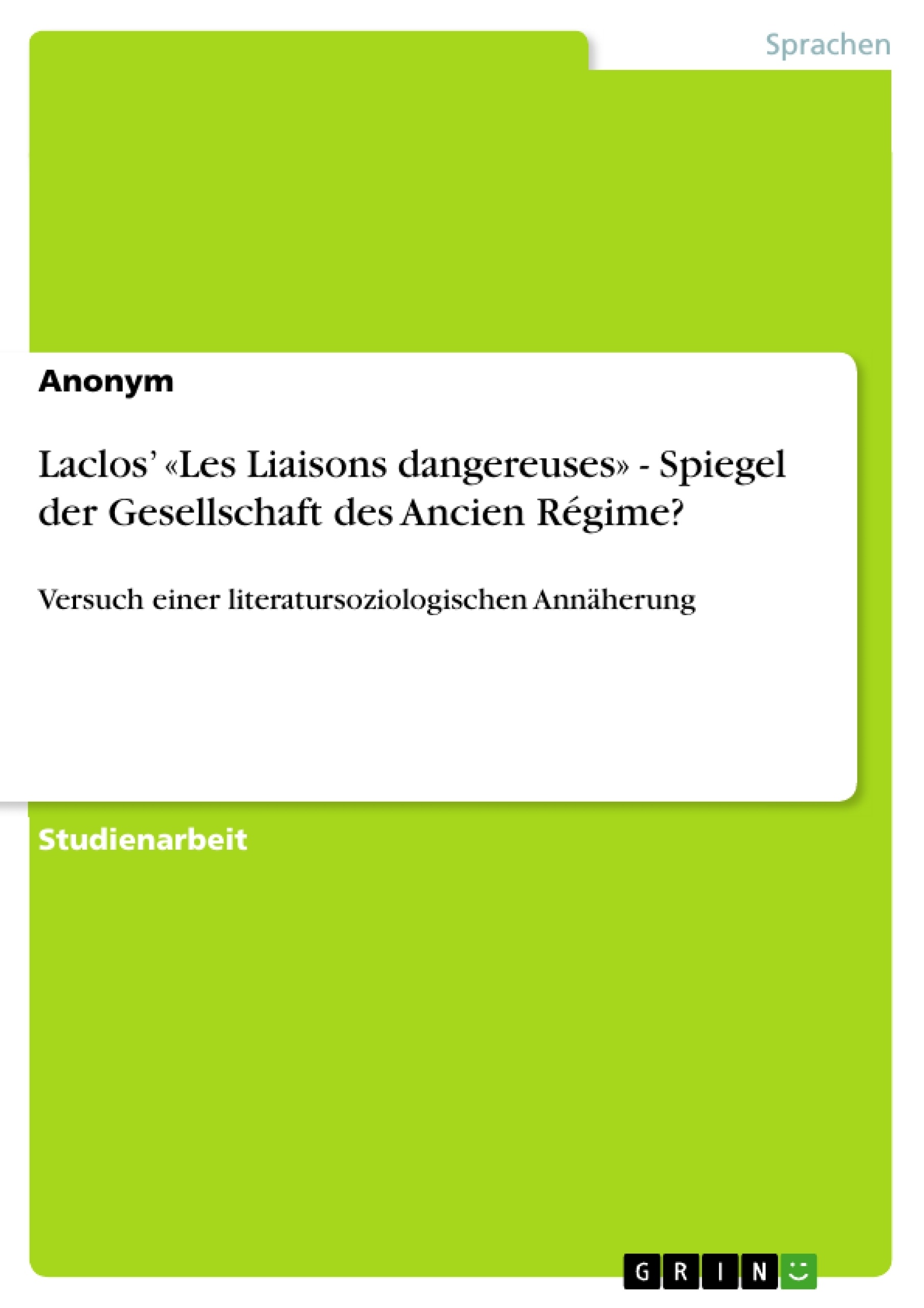 Titre: Laclos’ «Les Liaisons dangereuses» - Spiegel der Gesellschaft des Ancien Régime?