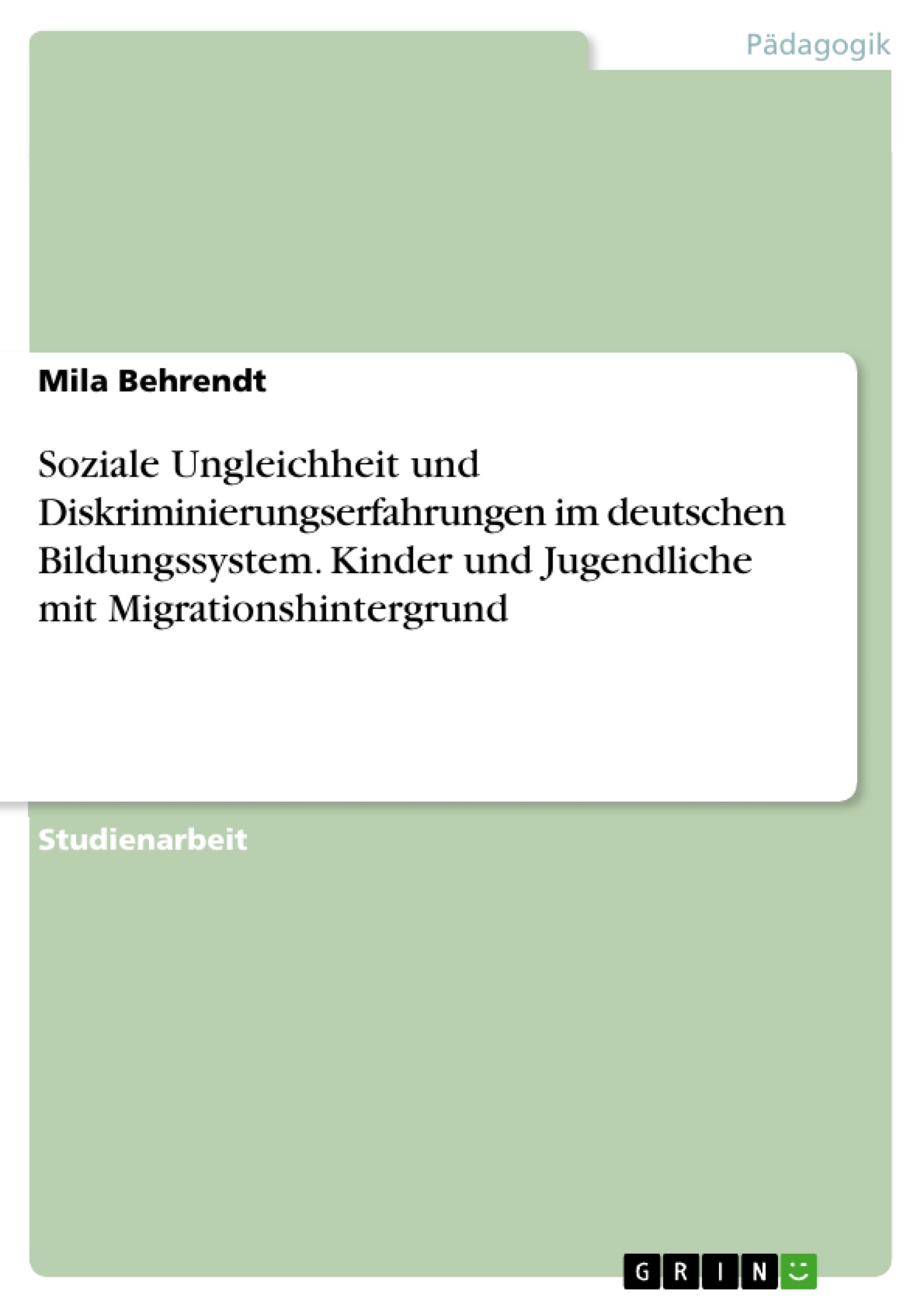Titel: Soziale Ungleichheit und Diskriminierungserfahrungen im deutschen Bildungssystem. Kinder und Jugendliche mit Migrationshintergrund