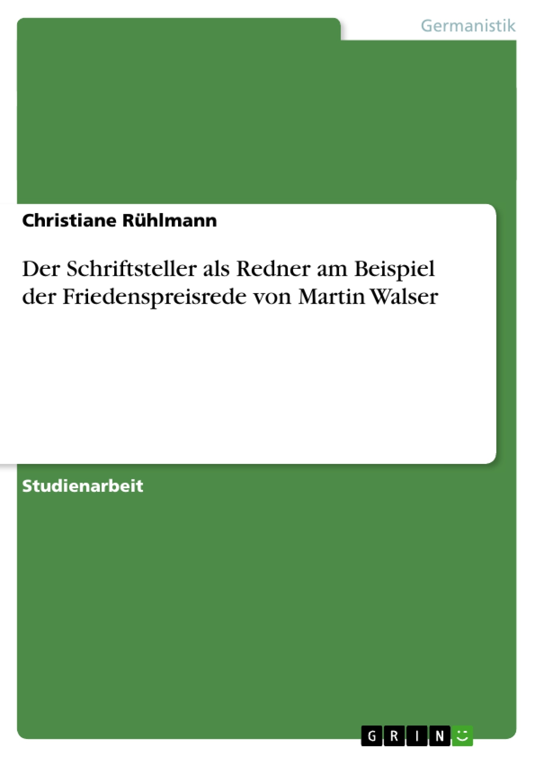 Titel: Der Schriftsteller als Redner am Beispiel der Friedenspreisrede von Martin Walser