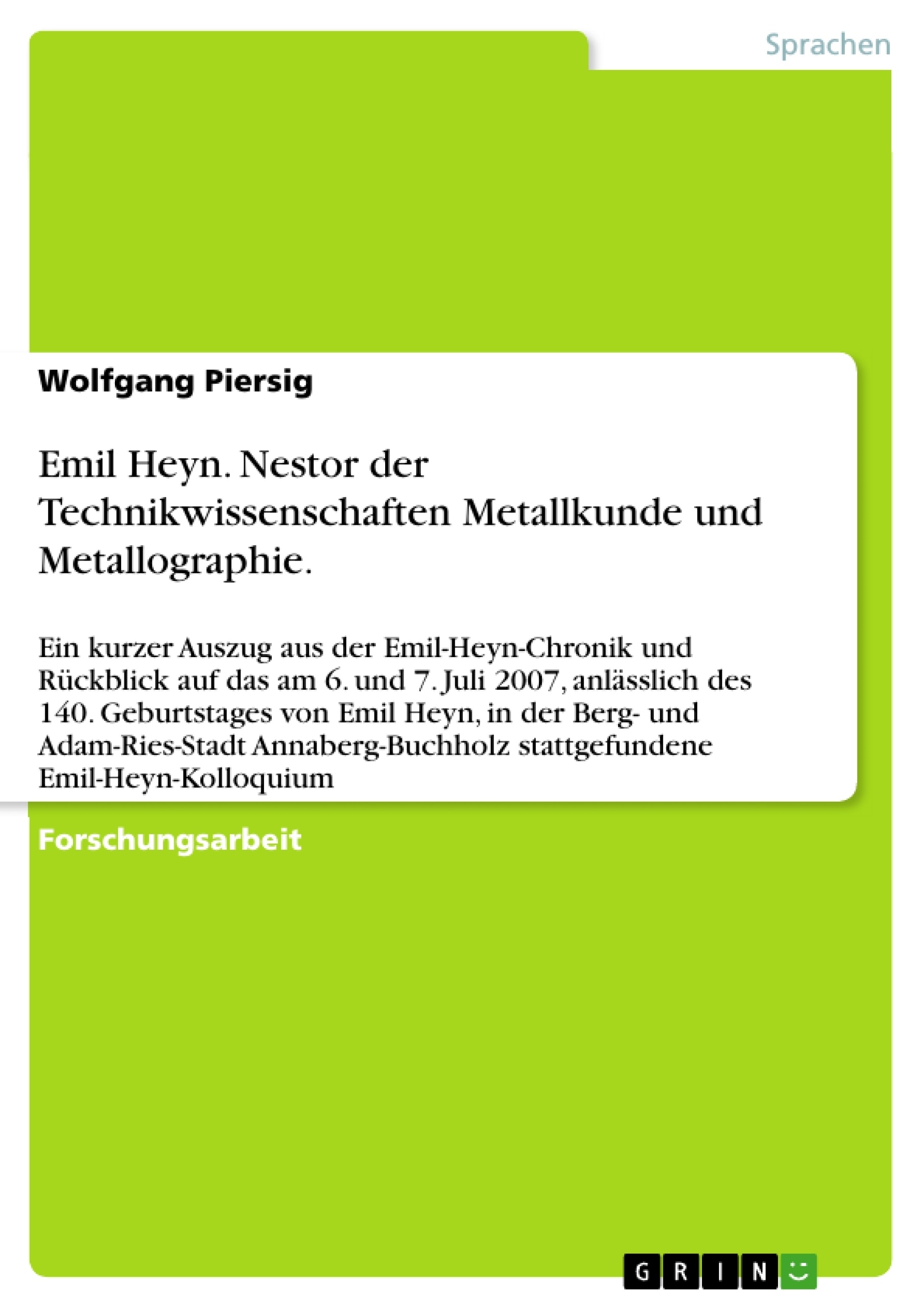 Titre: Emil Heyn. Nestor der Technikwissenschaften Metallkunde und Metallographie. 