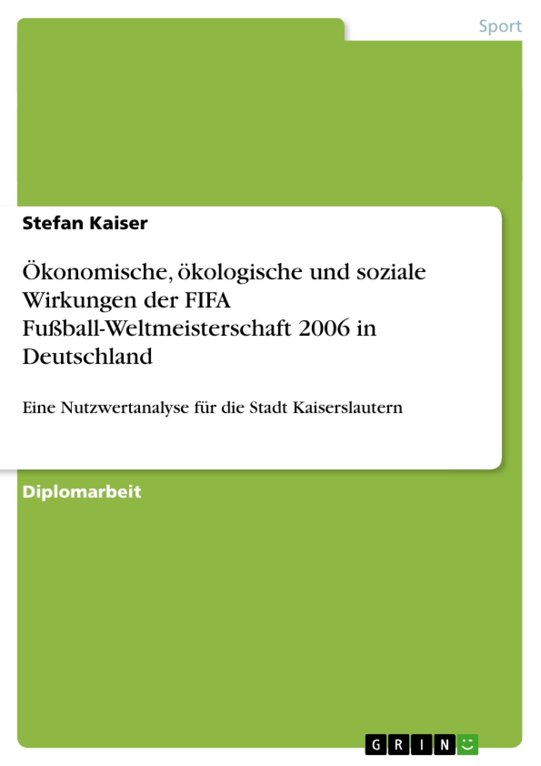 Titel: Ökonomische, ökologische und soziale Wirkungen der FIFA Fußball-Weltmeisterschaft 2006 in Deutschland 