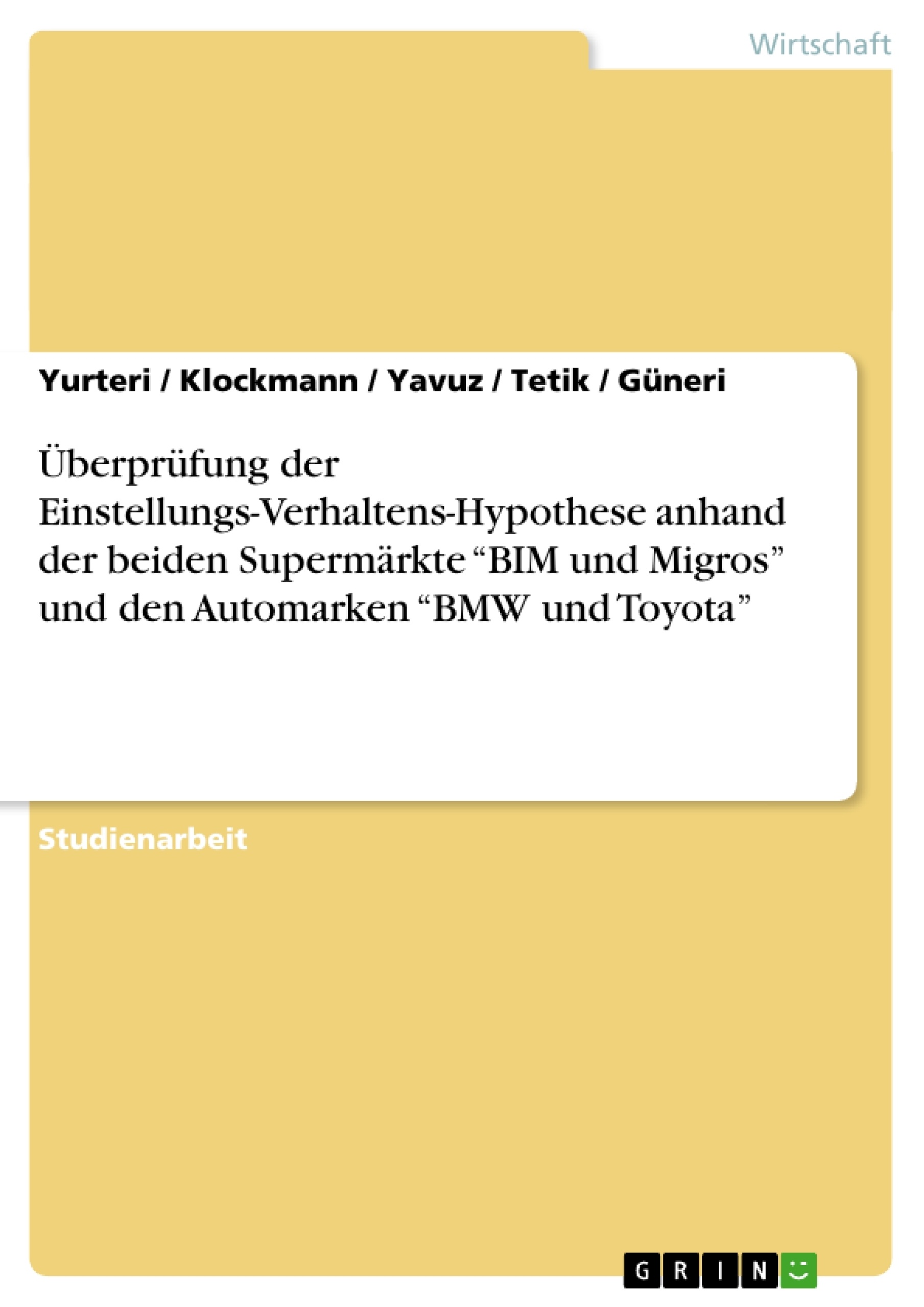 Titel: Überprüfung der Einstellungs-Verhaltens-Hypothese anhand der beiden Supermärkte “BIM und Migros” und den Automarken “BMW und Toyota”