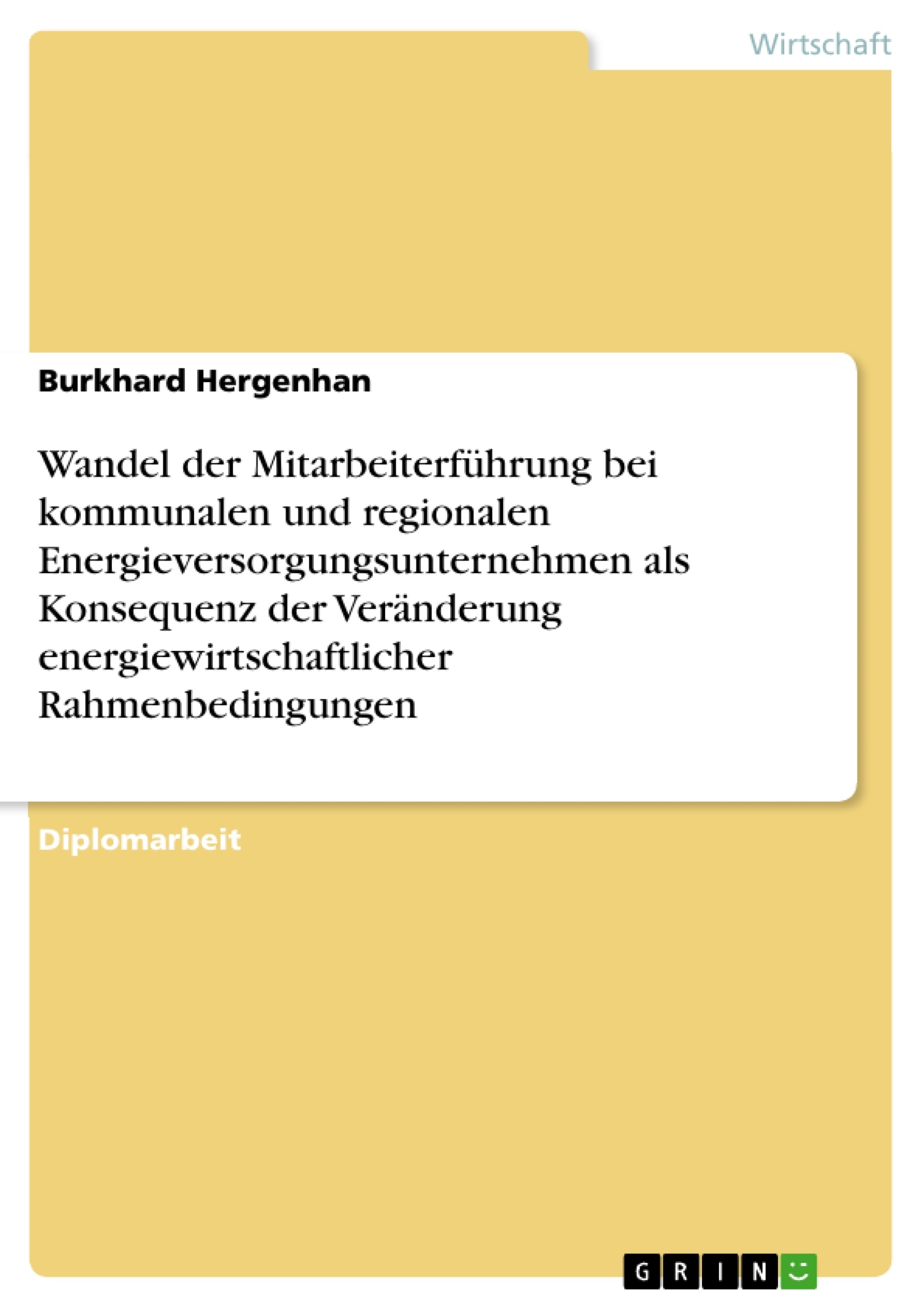 Título: Wandel der Mitarbeiterführung bei kommunalen und regionalen  Energieversorgungsunternehmen als Konsequenz der Veränderung energiewirtschaftlicher Rahmenbedingungen 