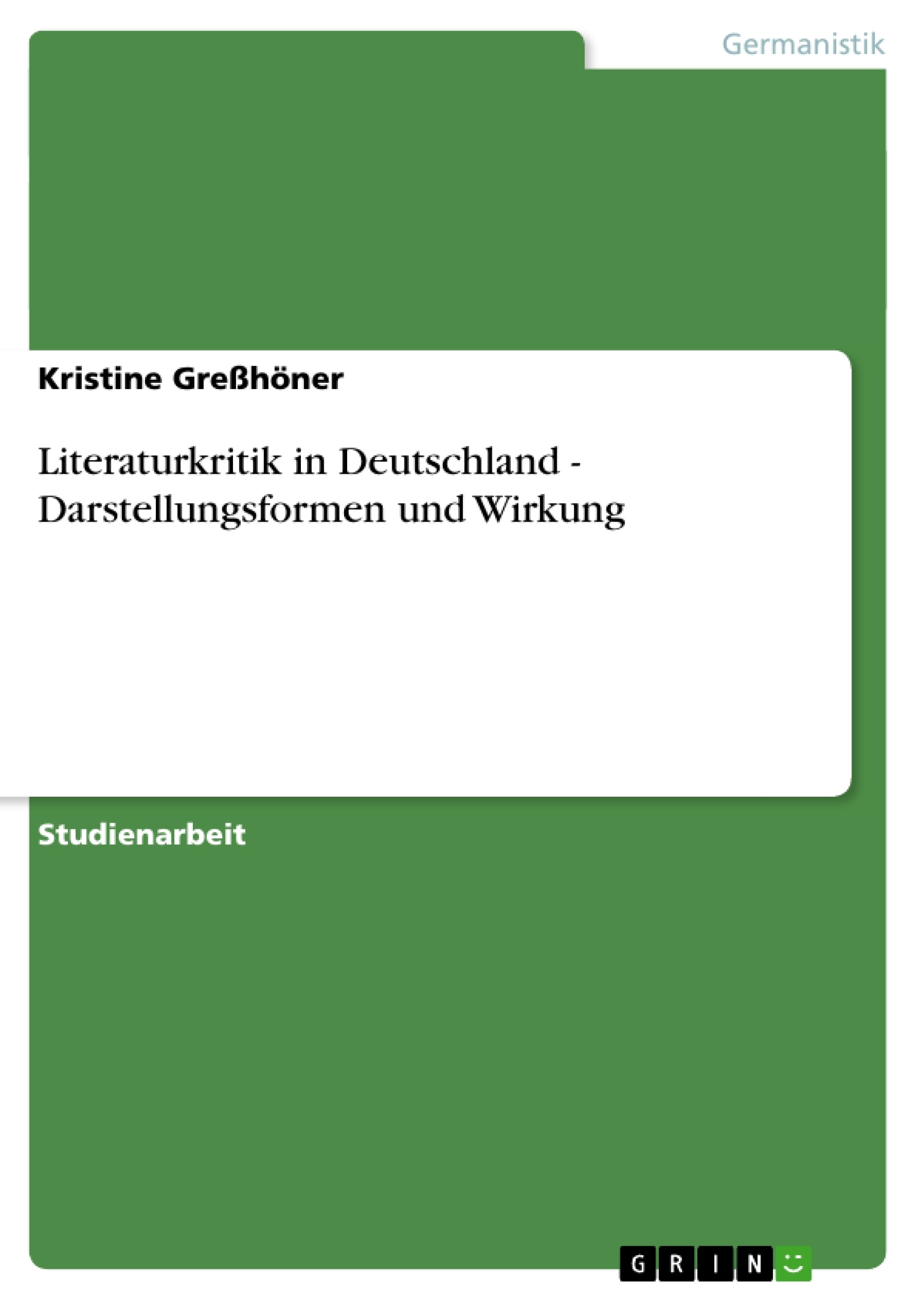 Title: Literaturkritik in Deutschland - Darstellungsformen und Wirkung