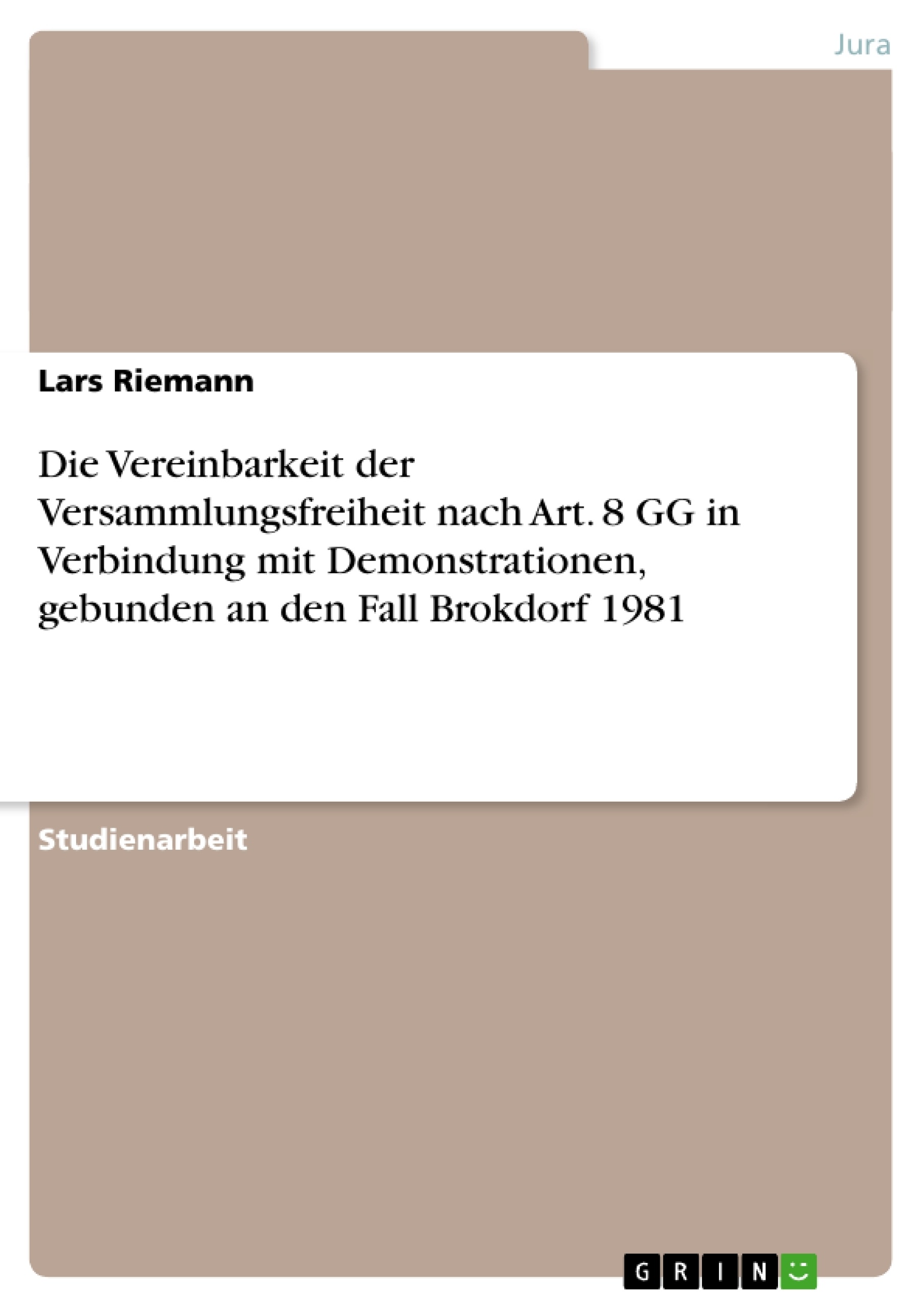 Title: Die Vereinbarkeit der Versammlungsfreiheit nach Art. 8 GG in Verbindung mit Demonstrationen, gebunden an den Fall Brokdorf 1981