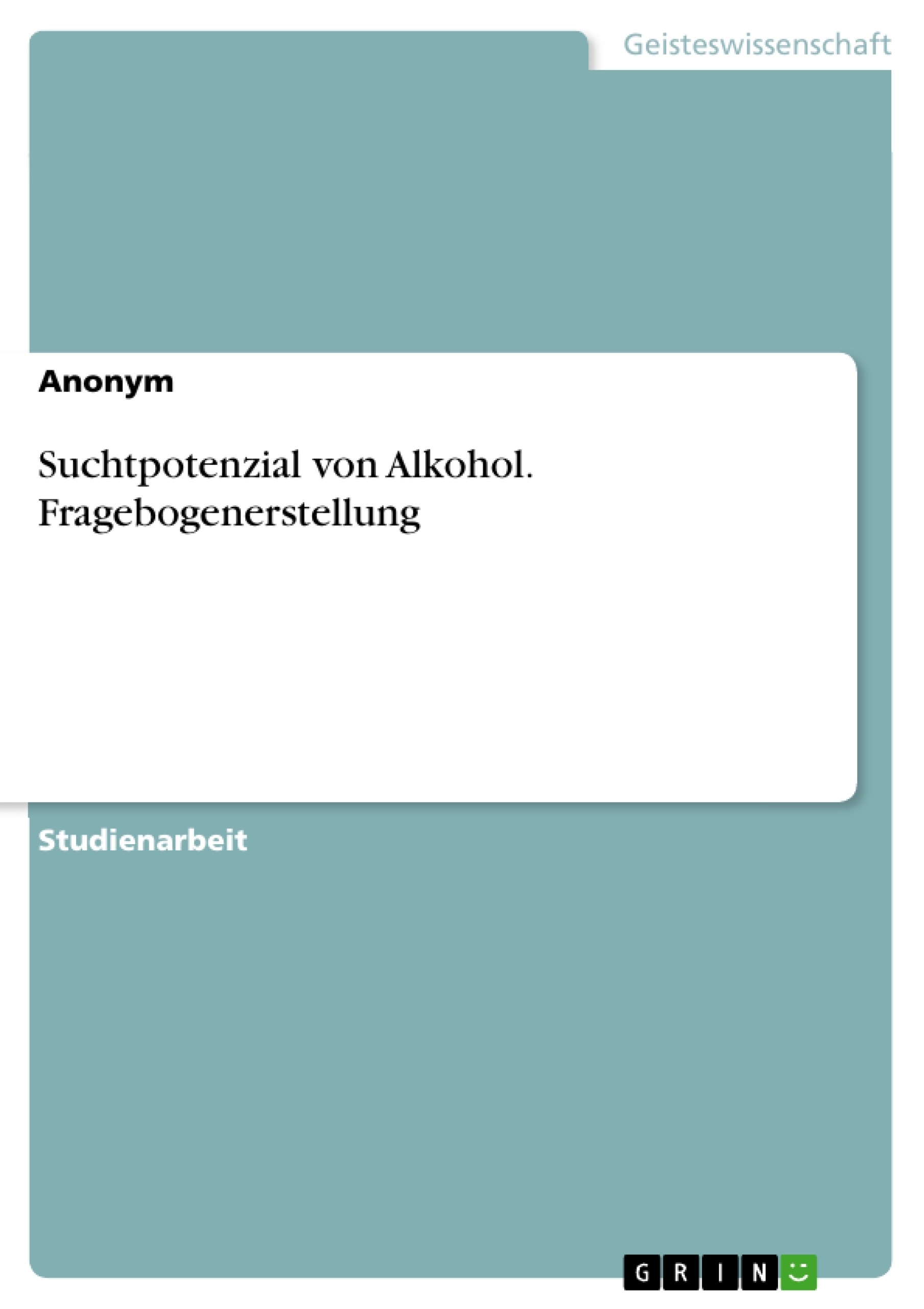 Titel: Suchtpotenzial von Alkohol. Fragebogenerstellung