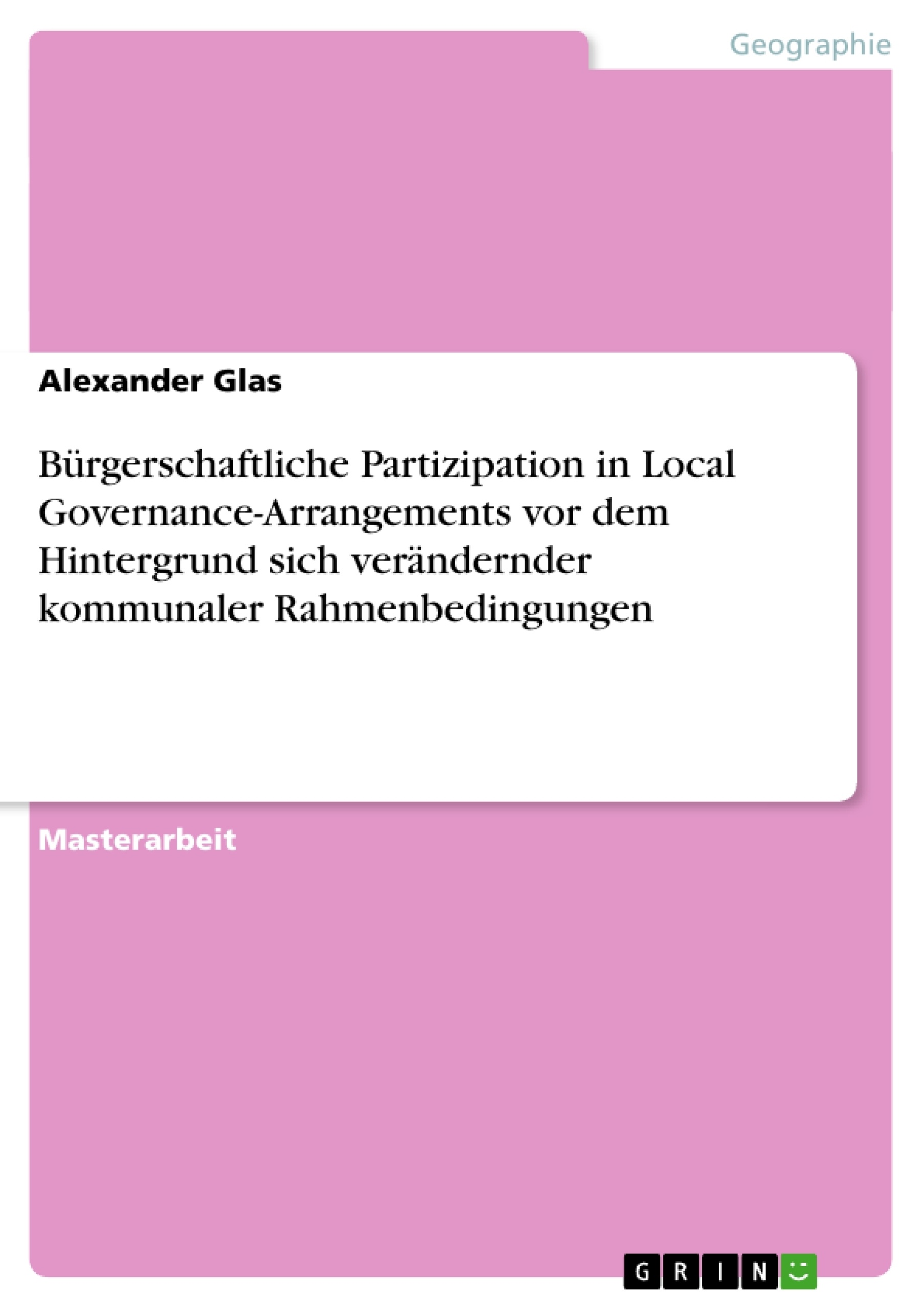 Título: Bürgerschaftliche Partizipation in Local Governance-Arrangements vor dem Hintergrund sich verändernder kommunaler Rahmenbedingungen