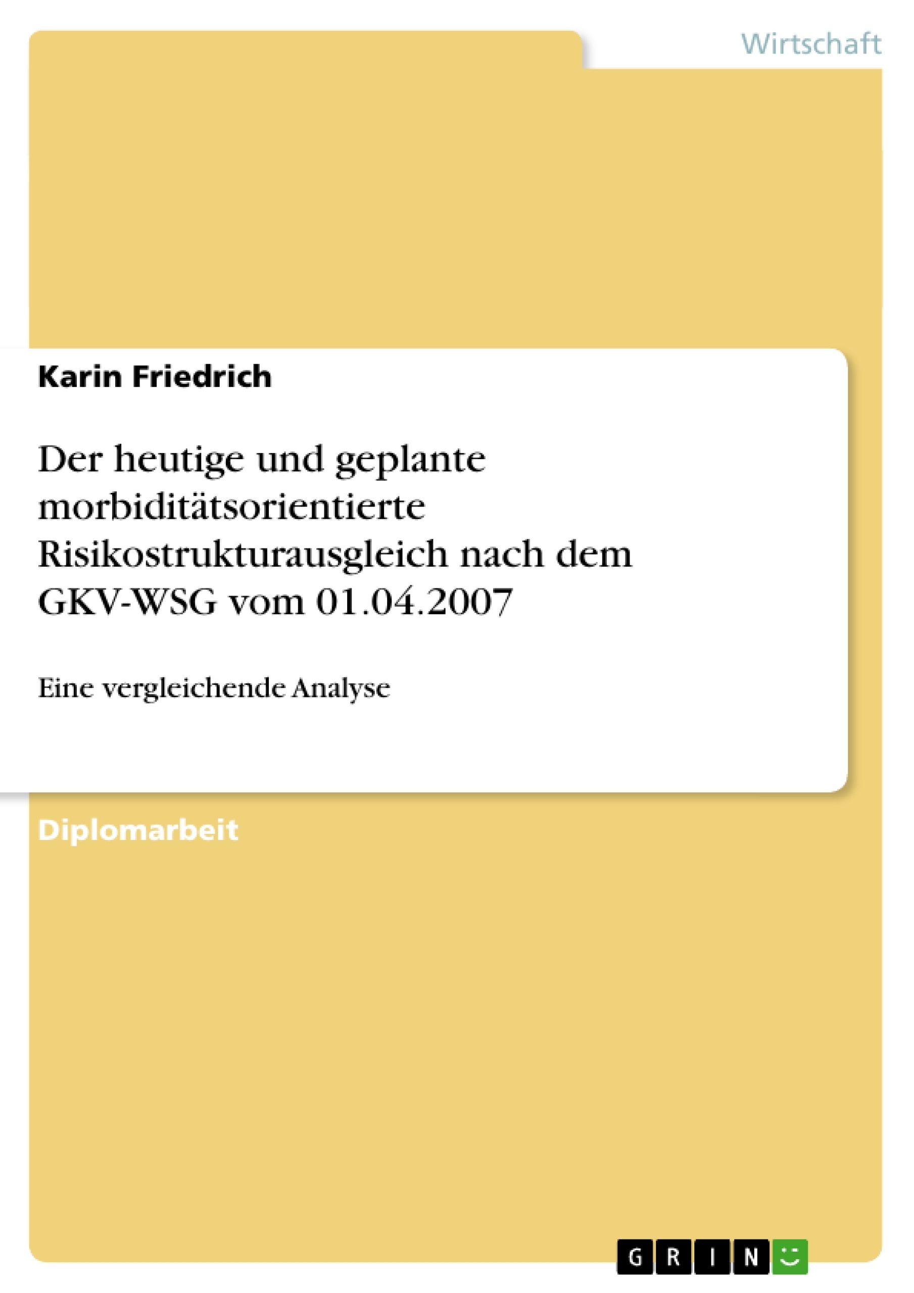 Titel: Der heutige und geplante morbiditätsorientierte Risikostrukturausgleich nach dem GKV-WSG vom 01.04.2007