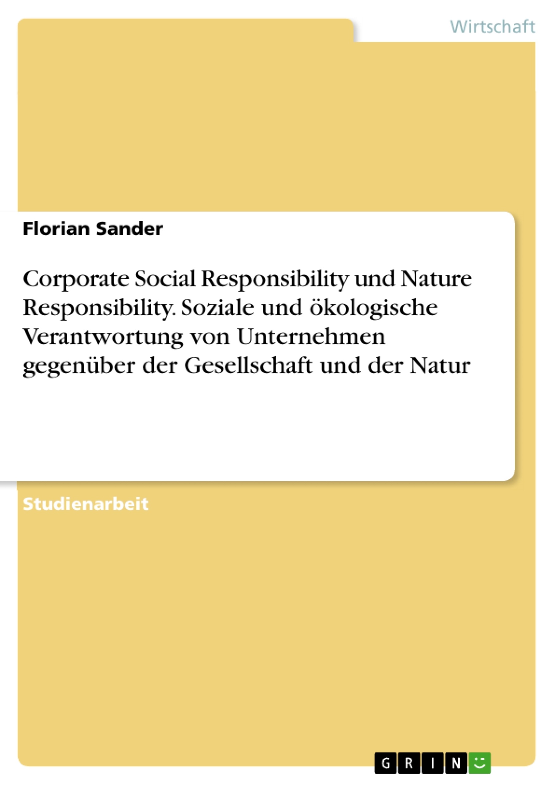 Titel: Corporate Social Responsibility und Nature Responsibility. Soziale und ökologische Verantwortung von Unternehmen gegenüber der Gesellschaft und der Natur