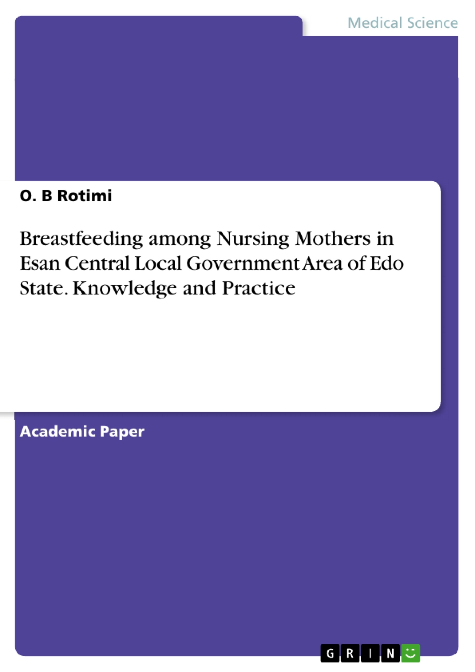 Title: Breastfeeding among Nursing Mothers in Esan Central Local Government Area of Edo State. Knowledge and Practice