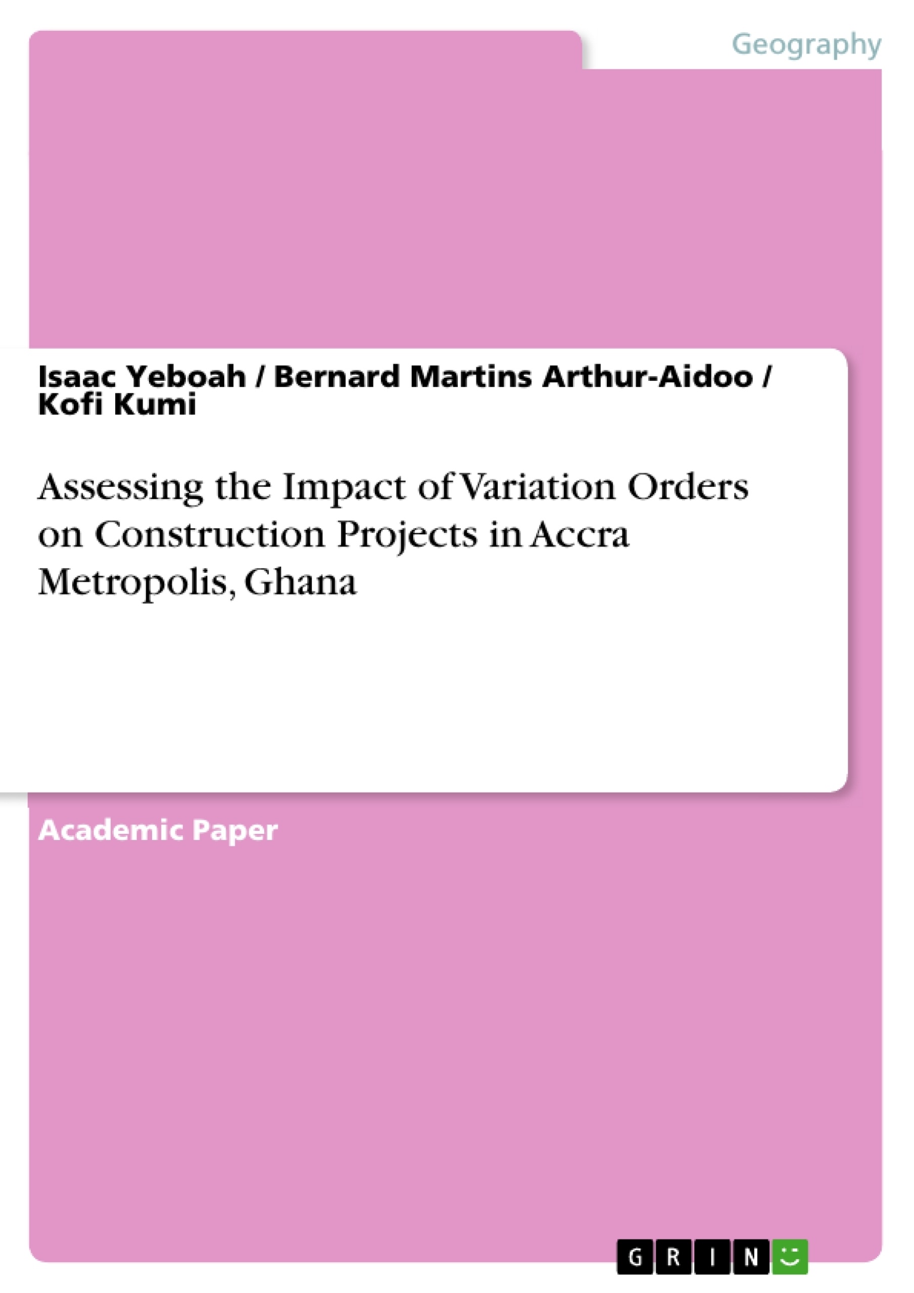 Title: Assessing the Impact of Variation Orders on Construction Projects in Accra Metropolis, Ghana